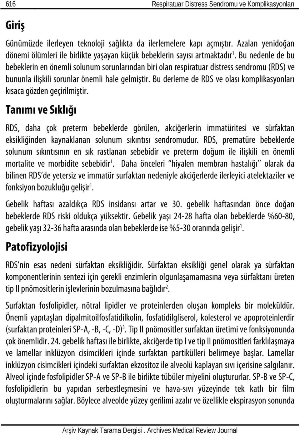 Bu nedenle de bu bebeklerin en önemli solunum sorunlarından biri olan respiratuar distress sendromu (RDS) ve bununla ilişkili sorunlar önemli hale gelmiştir.