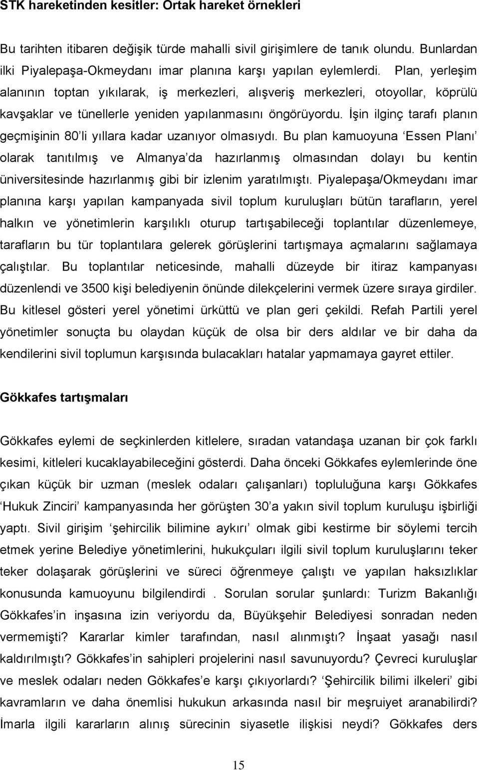 Plan, yerleşim alanının toptan yıkılarak, iş merkezleri, alışveriş merkezleri, otoyollar, köprülü kavşaklar ve tünellerle yeniden yapılanmasını öngörüyordu.