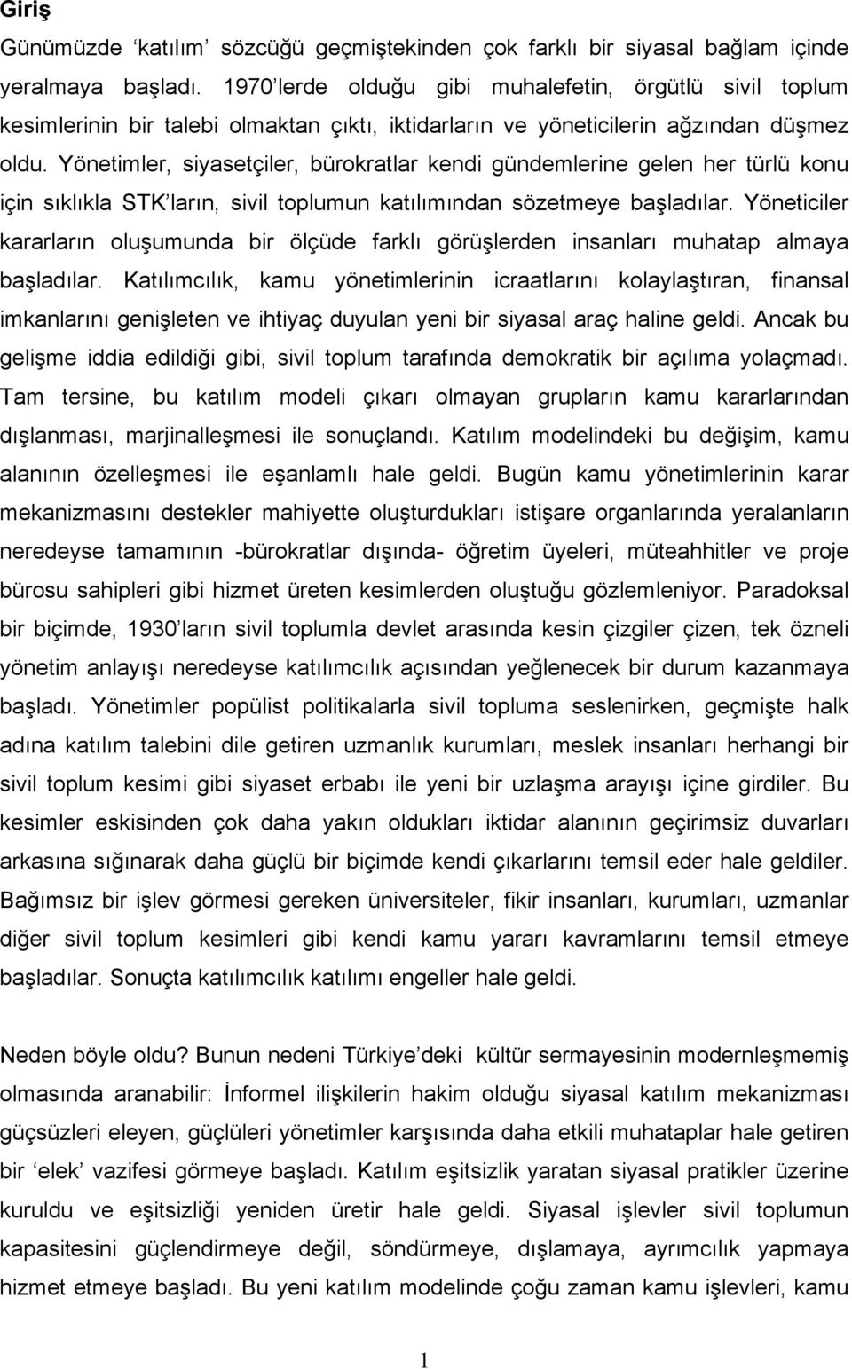 Yönetimler, siyasetçiler, bürokratlar kendi gündemlerine gelen her türlü konu için sıklıkla STK ların, sivil toplumun katılımından sözetmeye başladılar.