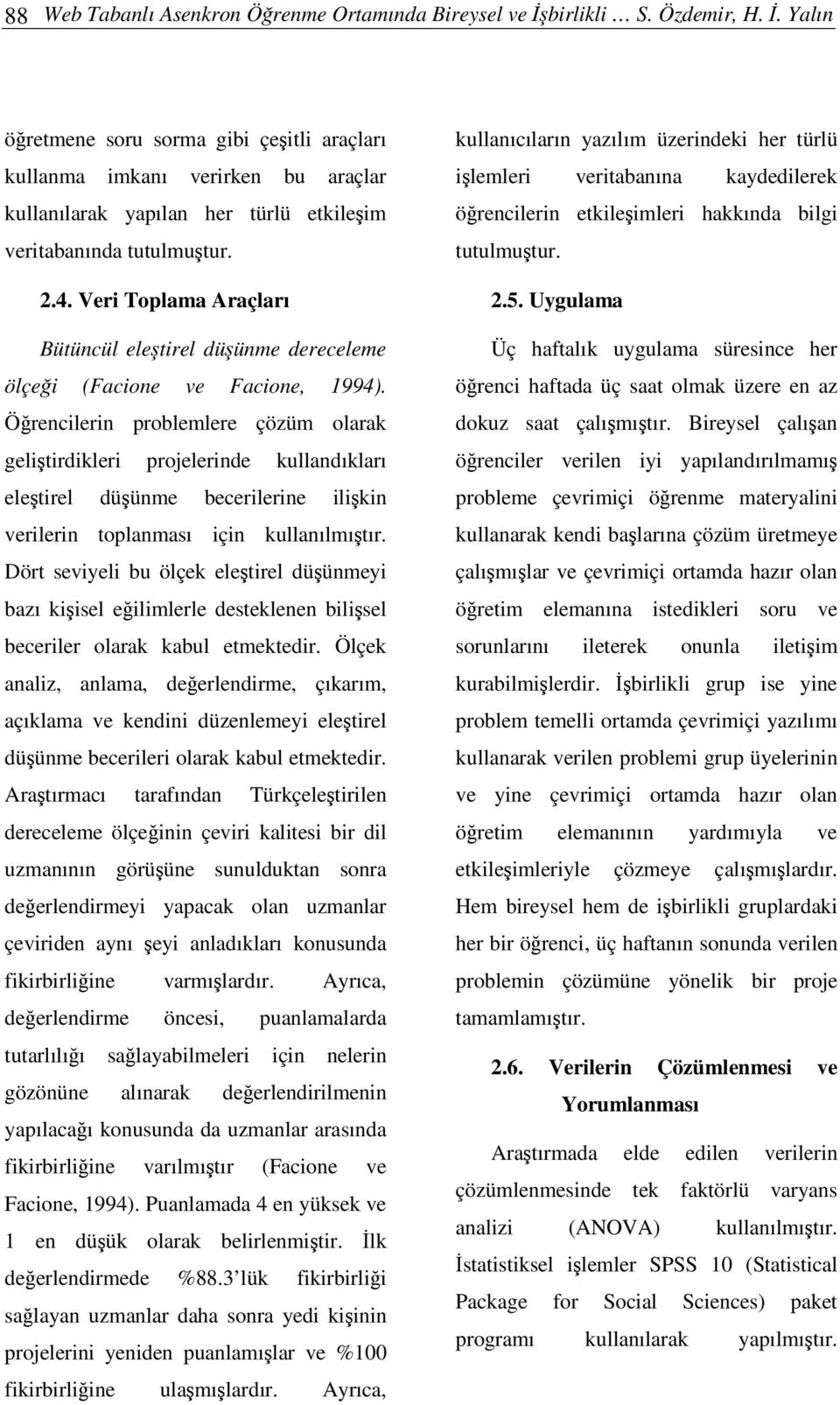 Veri Toplama Araçları Bütüncül eletirel düünme dereceleme ölçei (Facione ve Facione, 1994).