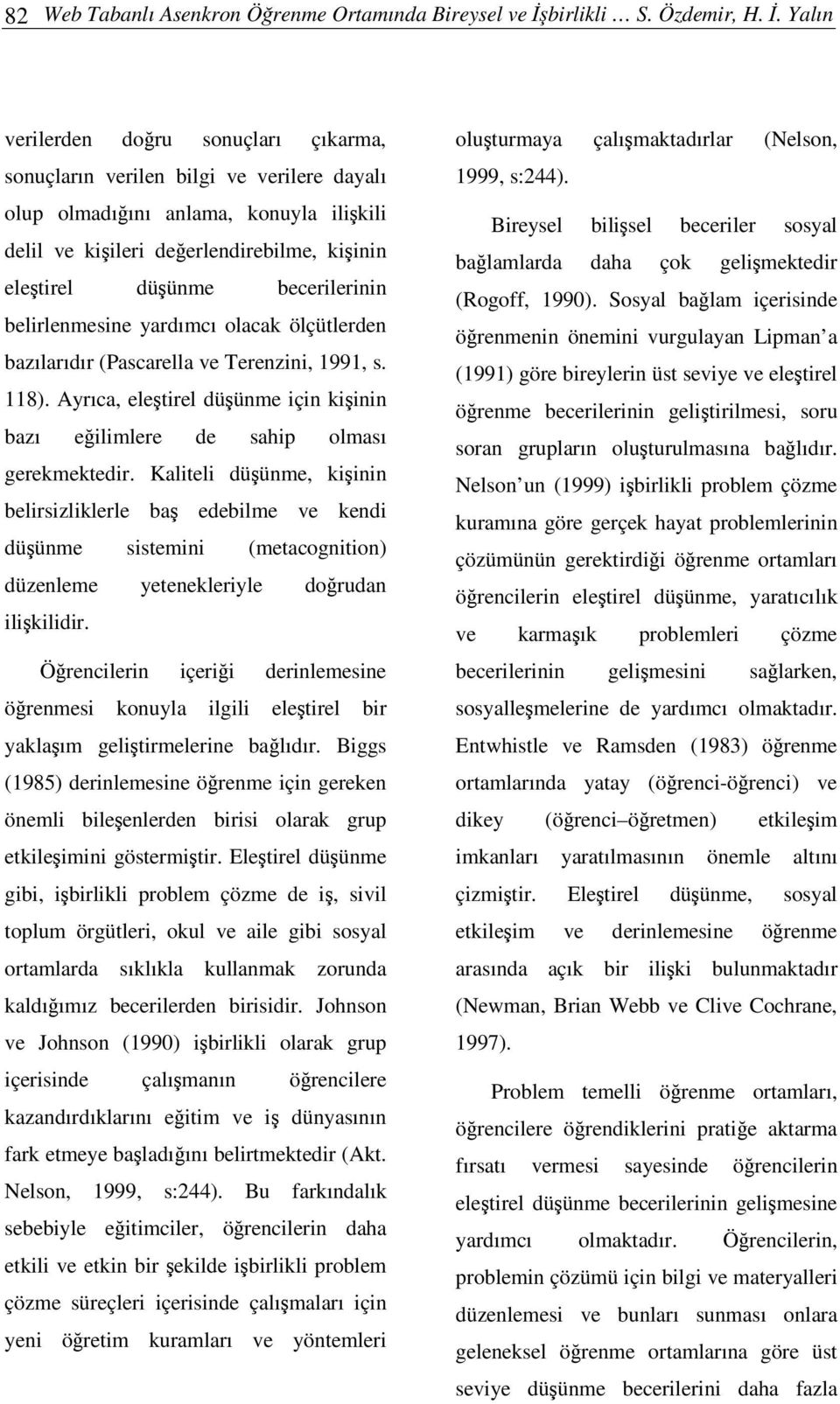 belirlenmesine yardımcı olacak ölçütlerden bazılarıdır (Pascarella ve Terenzini, 1991, s. 118). Ayrıca, eletirel düünme için kiinin bazı eilimlere de sahip olması gerekmektedir.