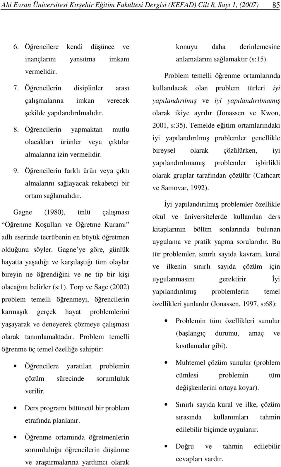 Örencilerin farklı ürün veya çıktı almalarını salayacak rekabetçi bir ortam salamalıdır.