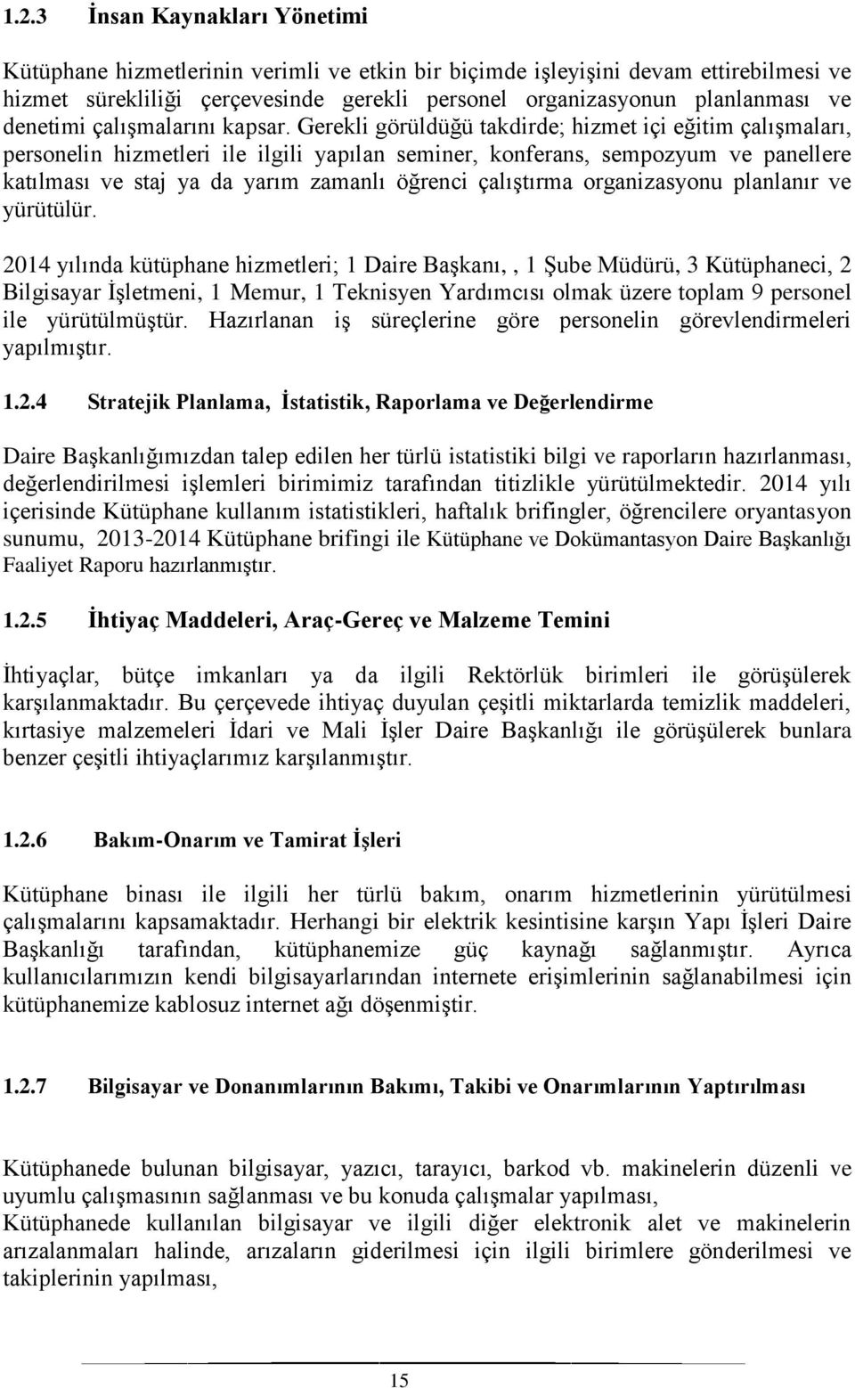 Gerekli görüldüğü takdirde; hizmet içi eğitim çalışmaları, personelin hizmetleri ile ilgili yapılan seminer, konferans, sempozyum ve panellere katılması ve staj ya da yarım zamanlı öğrenci çalıştırma