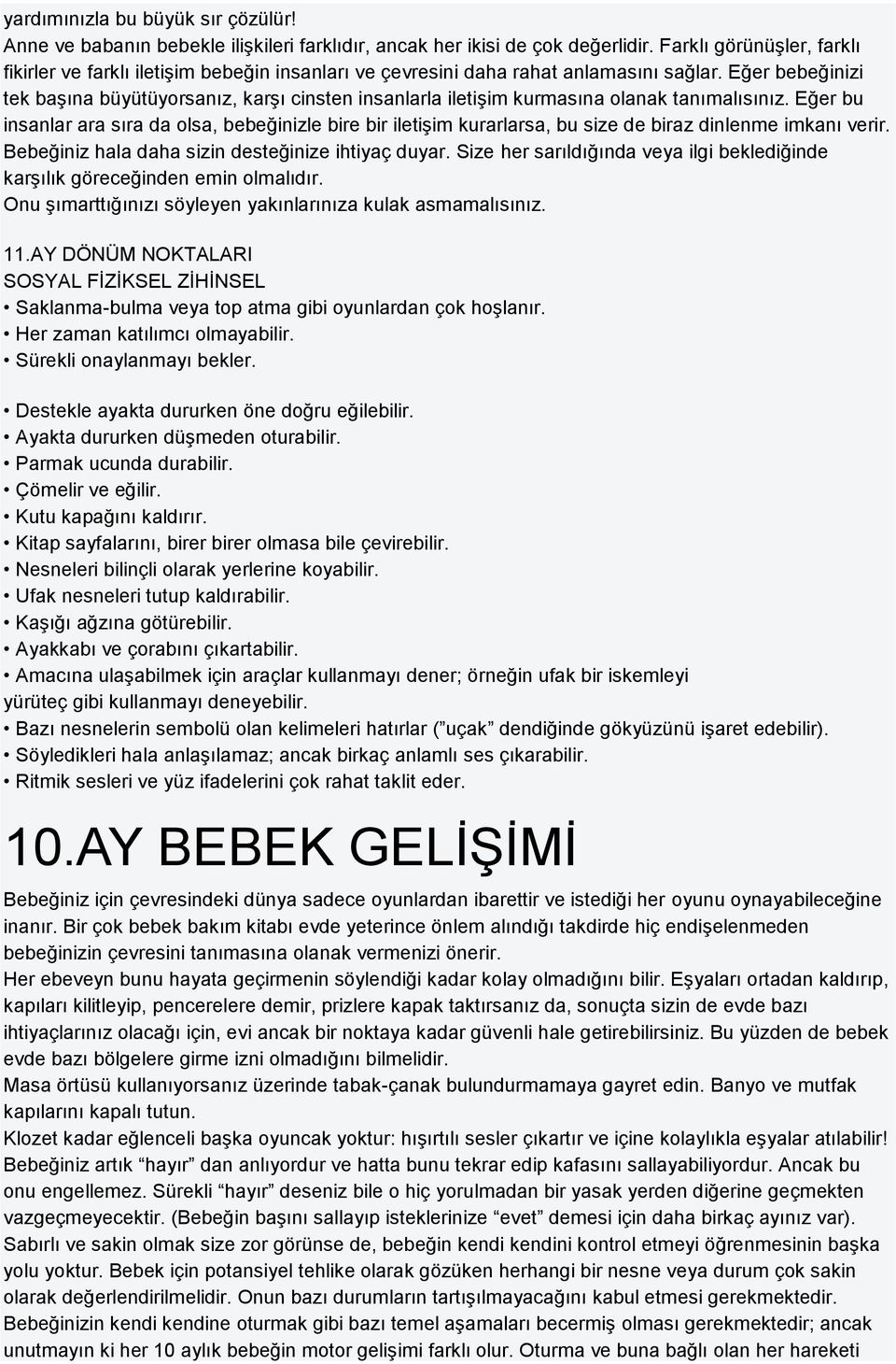 Eğer bebeğinizi tek başına büyütüyorsanız, karşı cinsten insanlarla iletişim kurmasına olanak tanımalısınız.