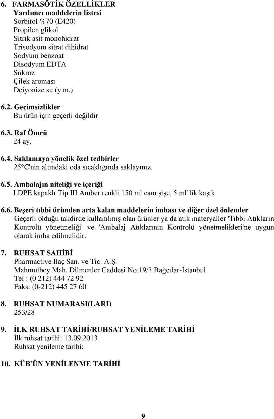 C'nin altındaki oda sıcaklığında saklayınız. 6.