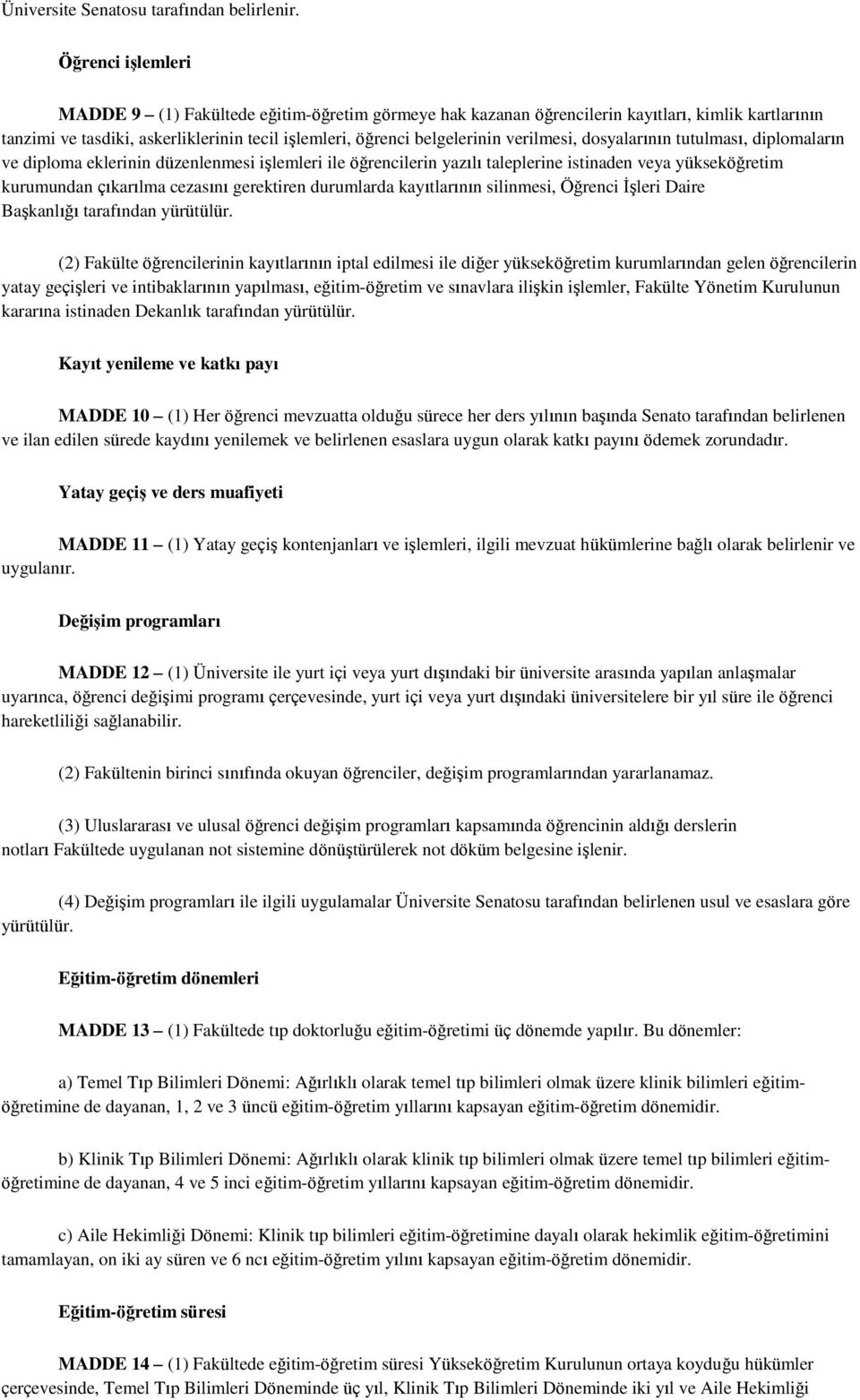 verilmesi, dosyalarının tutulması, diplomaların ve diploma eklerinin düzenlenmesi işlemleri ile öğrencilerin yazılı taleplerine istinaden veya yükseköğretim kurumundan çıkarılma cezasını gerektiren