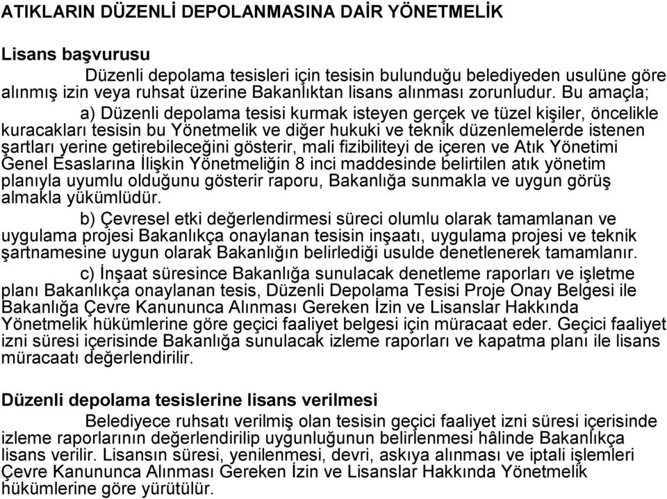 Bu amaçla; a) Düzenli depolama tesisi kurmak isteyen gerçek ve tüzel kişiler, öncelikle kuracakları tesisin bu Yönetmelik ve diğer hukuki ve teknik düzenlemelerde istenen şartları yerine