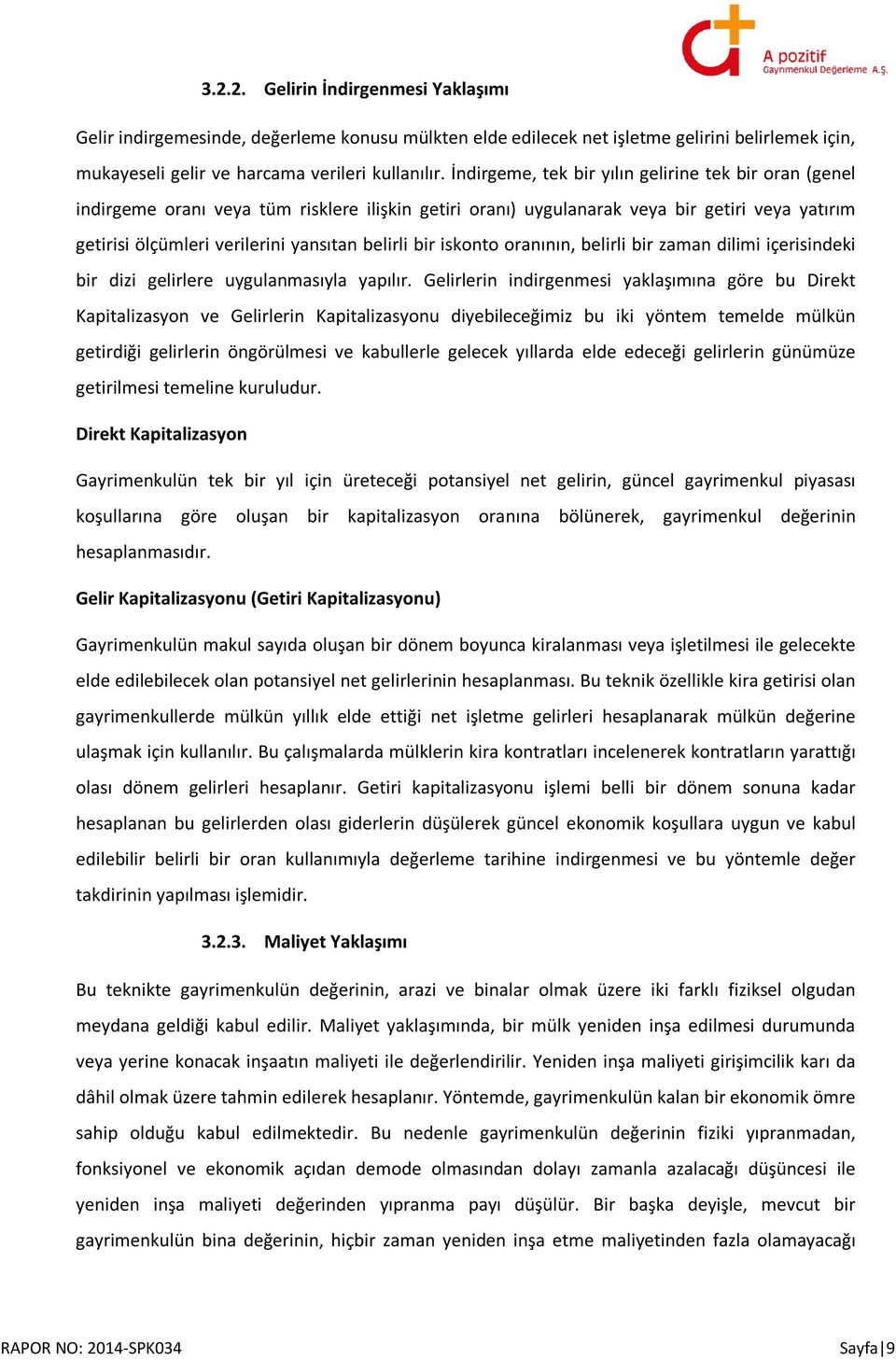 bir iskonto oranının, belirli bir zaman dilimi içerisindeki bir dizi gelirlere uygulanmasıyla yapılır.