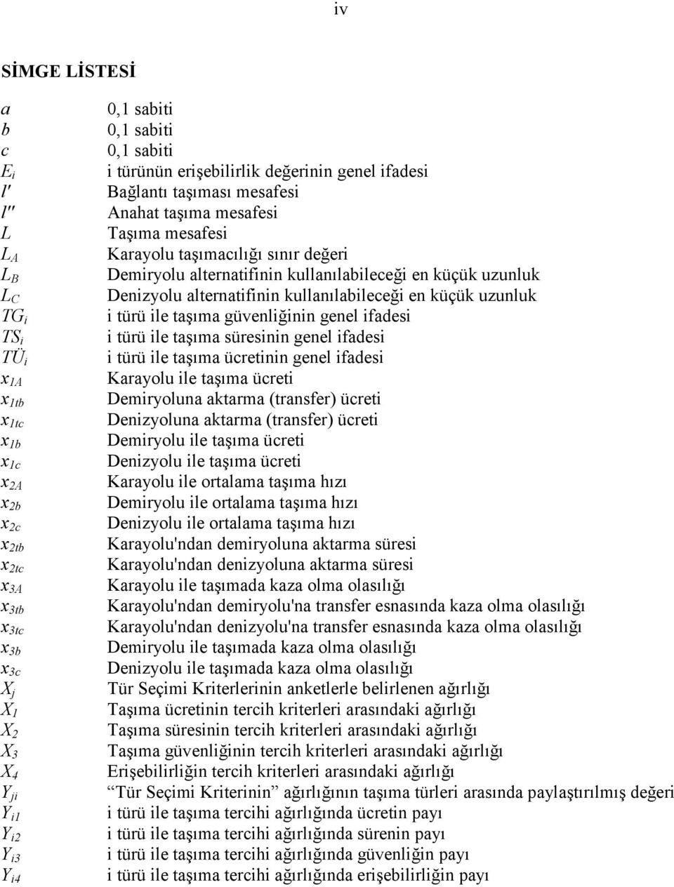 kullanılabileceği en küçük uzunluk Denizyolu alternatifinin kullanılabileceği en küçük uzunluk i türü ile taşıma güvenliğinin genel ifadesi i türü ile taşıma süresinin genel ifadesi i türü ile taşıma