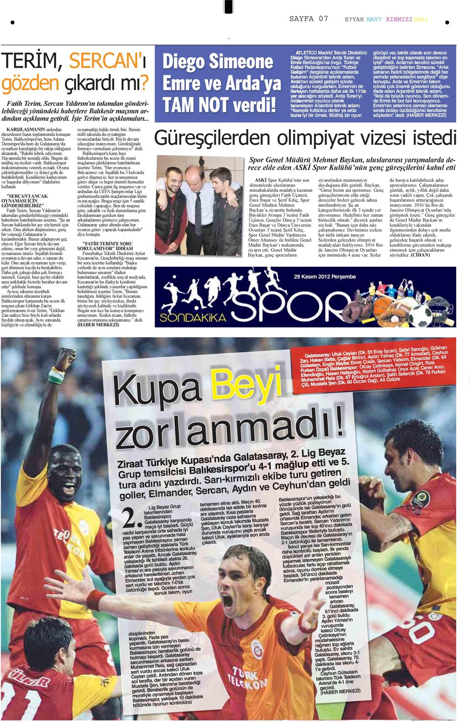 Türkiye Futbol Fedarasyonu'nun "Futbol Gelişim" dergisine açıklamalarda bulunan Arjantinli teknik adam, Arda'nın sürekli gelişim içinde olduğunu vurgularken, Emre'nin de ilerleyen haftalarda daha sık