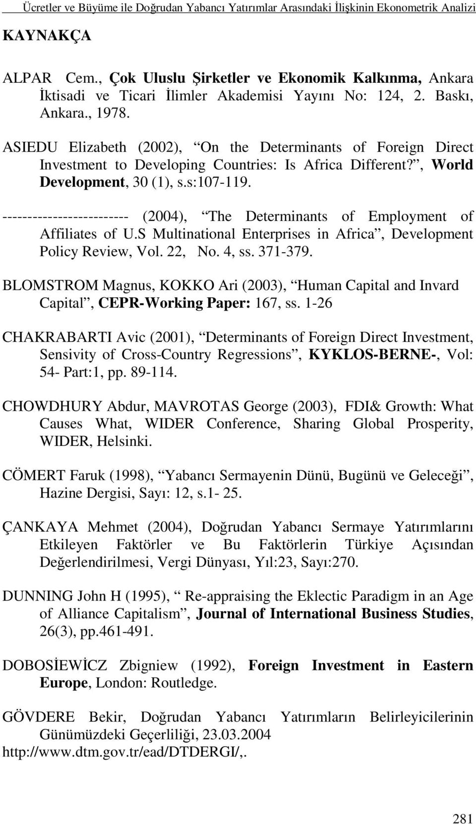 ASIEDU Elizabeth (2002), On the Determinants of Foreign Direct Investment to Developing Countries: Is Africa Different?, World Development, 30 (1), s.s:107-119.