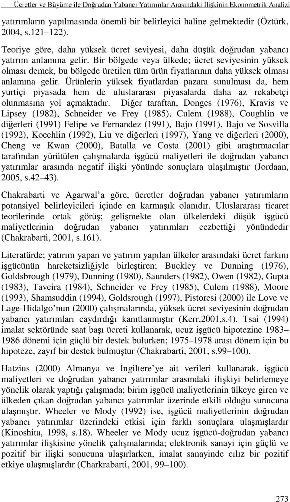 Bir bölgede veya ülkede; ücret seviyesinin yüksek olması demek, bu bölgede üretilen tüm ürün fiyatlarının daha yüksek olması anlamına gelir.