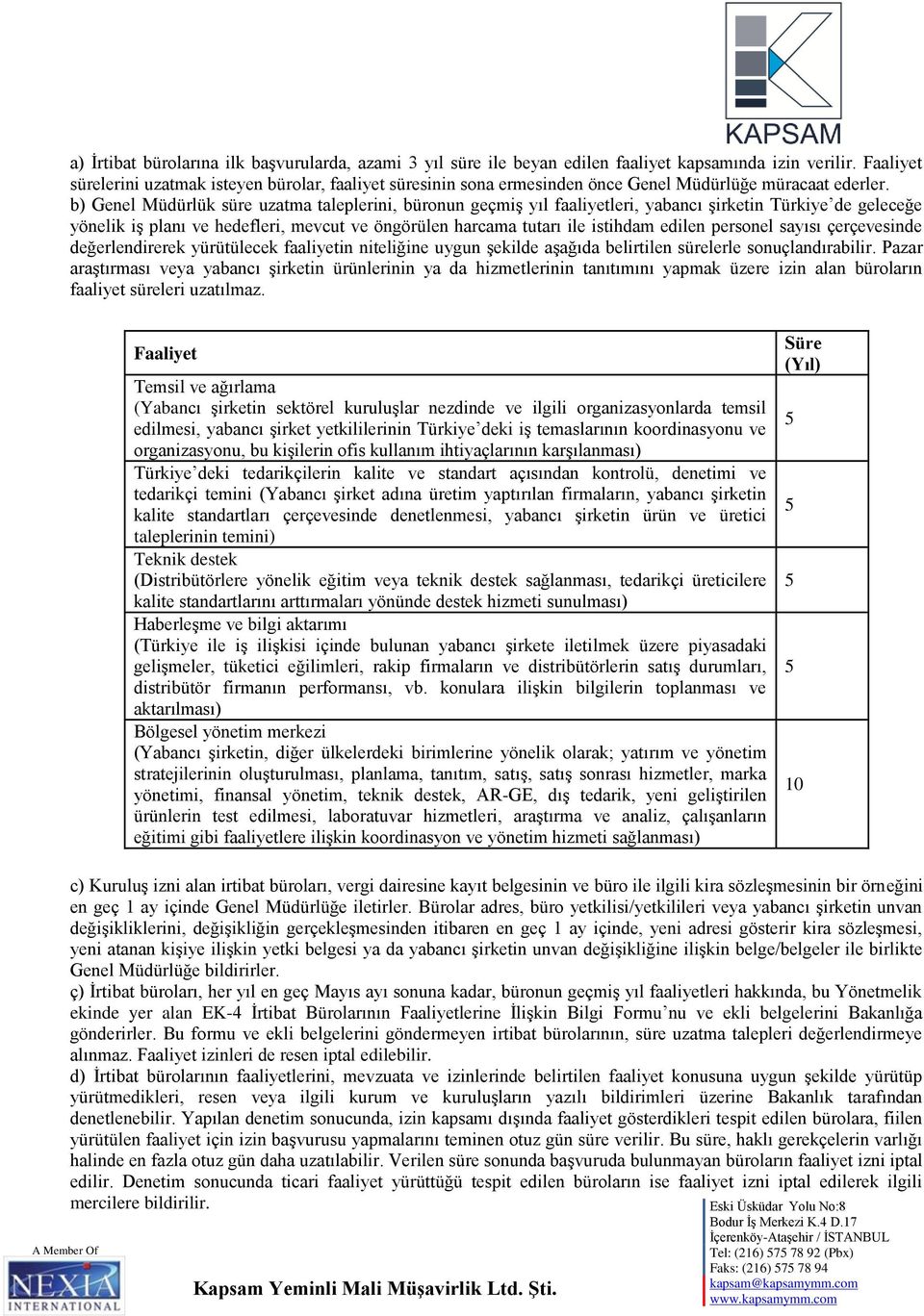 b) Genel Müdürlük süre uzatma taleplerini, büronun geçmiş yıl faaliyetleri, yabancı şirketin Türkiye de geleceğe yönelik iş planı ve hedefleri, mevcut ve öngörülen harcama tutarı ile istihdam edilen