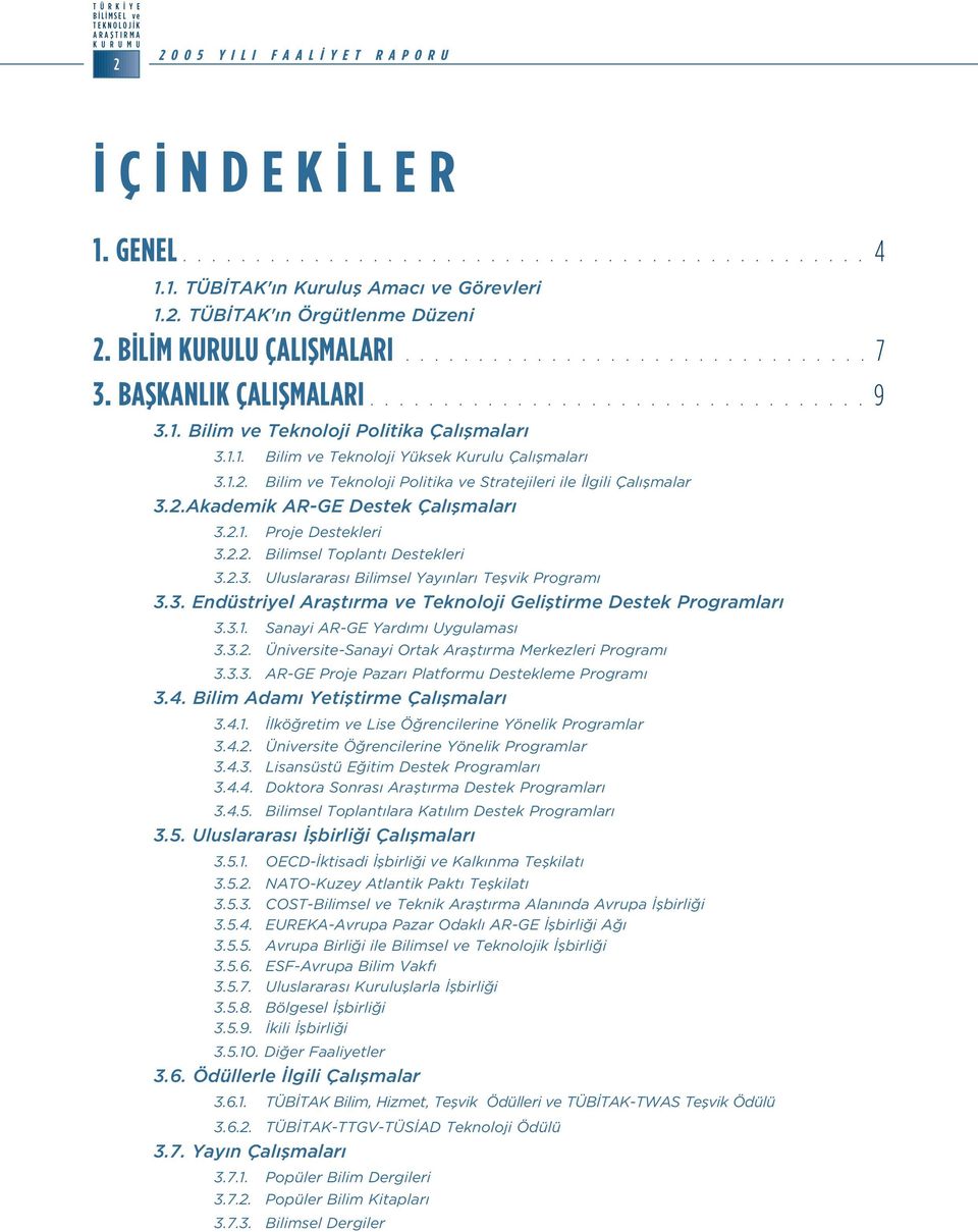 . Bilim ve Tekoloji Politika Çal flmalar 3... Bilim ve Tekoloji Yüksek Kurulu Çal flmalar 3..2. Bilim ve Tekoloji Politika ve Stratejileri ile lgili Çal flmalar 3.2.Akademik ARGE Destek Çal flmalar 3.