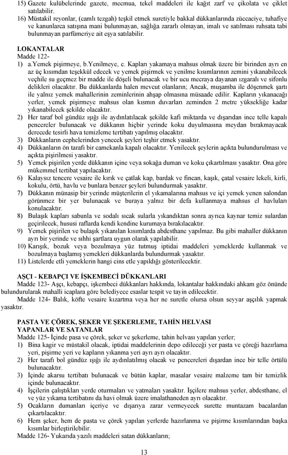 bulunmayan parfümeriye ait eşya satılabilir. LOKANTALAR Madde 122-1) a.yemek pişirmeye, b.yenilmeye, c.