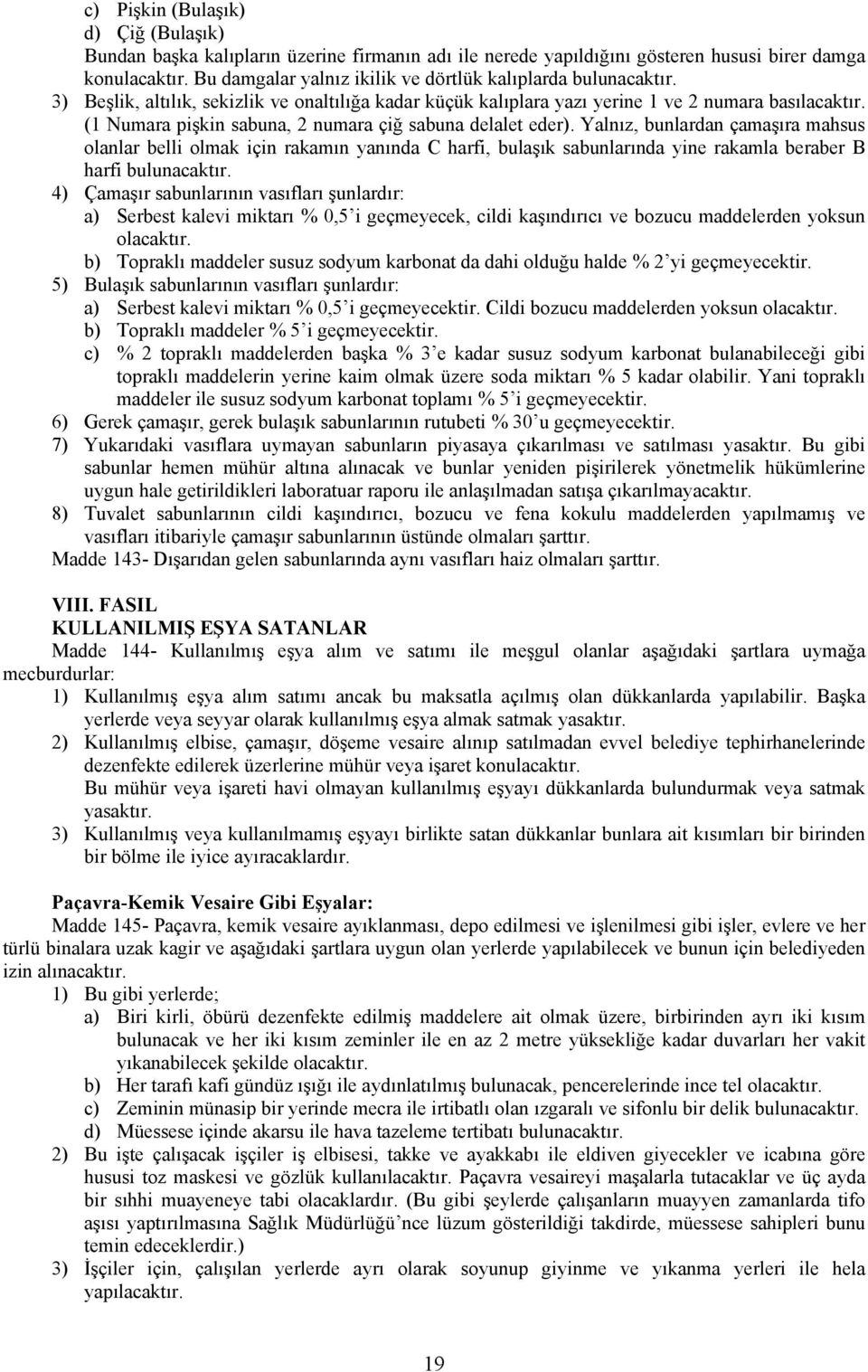 (1 Numara pişkin sabuna, 2 numara çiğ sabuna delalet eder).