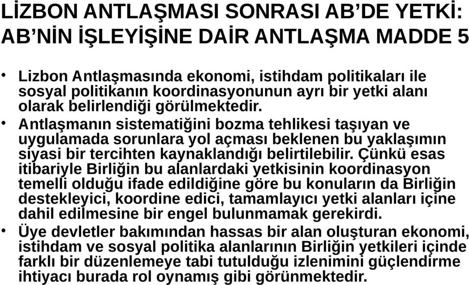 Çünkü esas itibariyle Birliğin bu alanlardaki yetkisinin koordinasyon temelli olduğu ifade edildiğine göre bu konuların da Birliğin destekleyici, koordine edici, tamamlayıcı yetki alanları içine