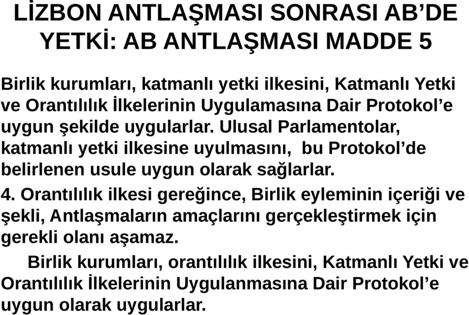 Ulusal Parlamentolar, katmanlı yetki ilkesine uyulmasını, bu Protokol de belirlenen usule uygun olarak sağlarlar. 4.