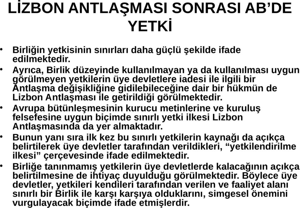 ile getirildiği görülmektedir. Avrupa bütünleşmesinin kurucu metinlerine ve kuruluş felsefesine uygun biçimde sınırlı yetki ilkesi Lizbon Antlaşmasında da yer almaktadır.