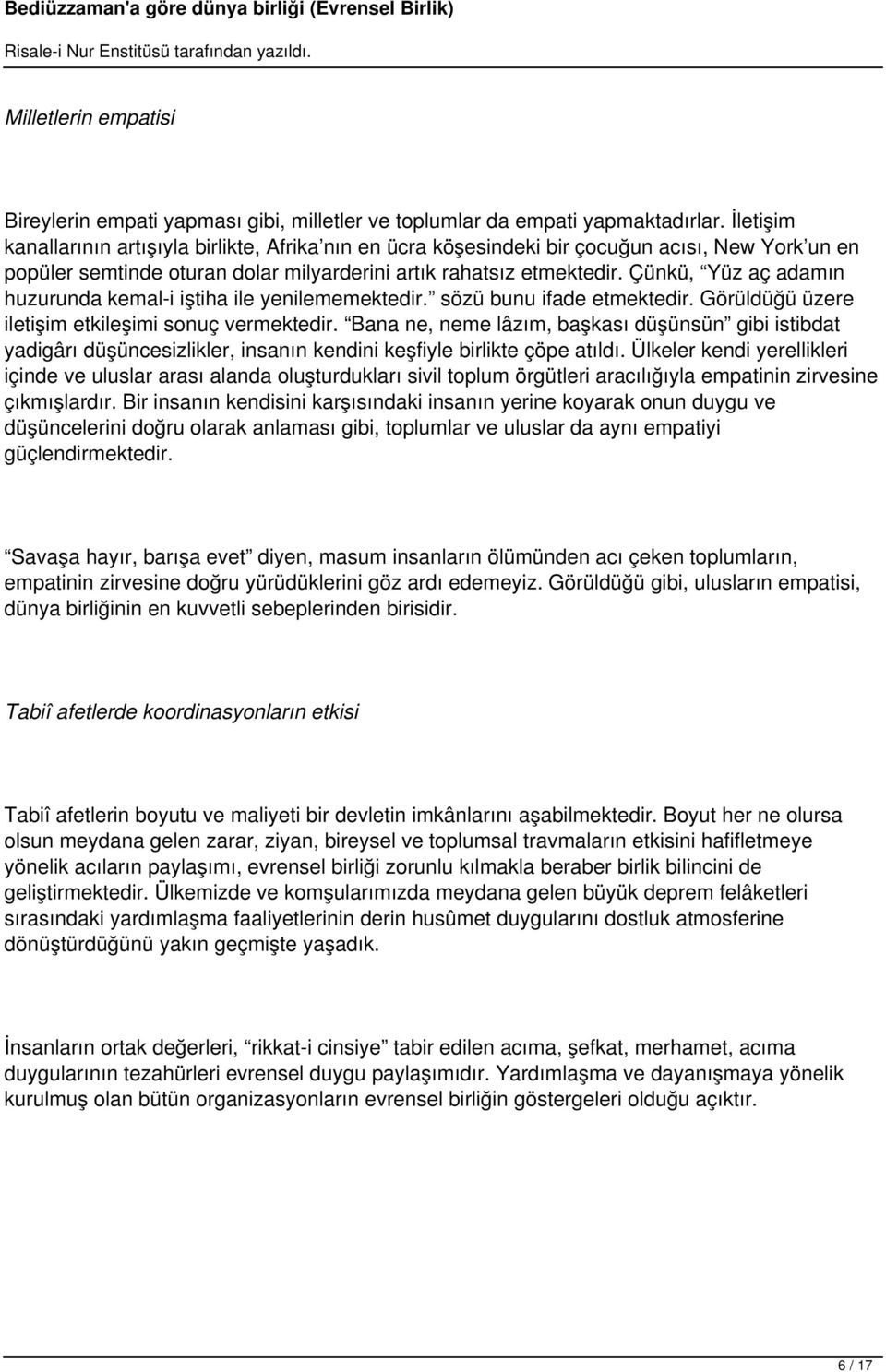 Çünkü, Yüz aç adamın huzurunda kemal-i iştiha ile yenilememektedir. sözü bunu ifade etmektedir. Görüldüğü üzere iletişim etkileşimi sonuç vermektedir.