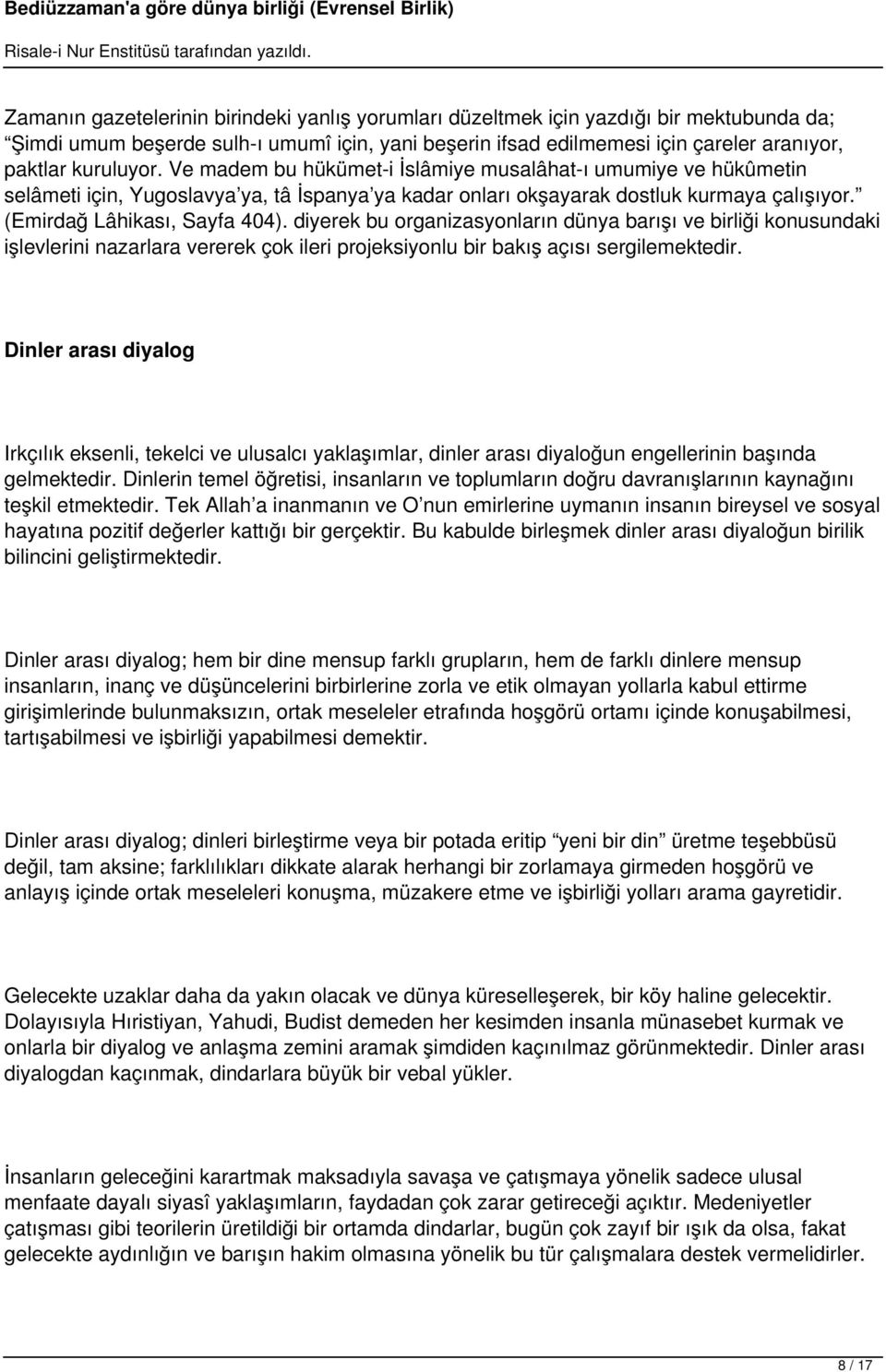 diyerek bu organizasyonların dünya barışı ve birliği konusundaki işlevlerini nazarlara vererek çok ileri projeksiyonlu bir bakış açısı sergilemektedir.