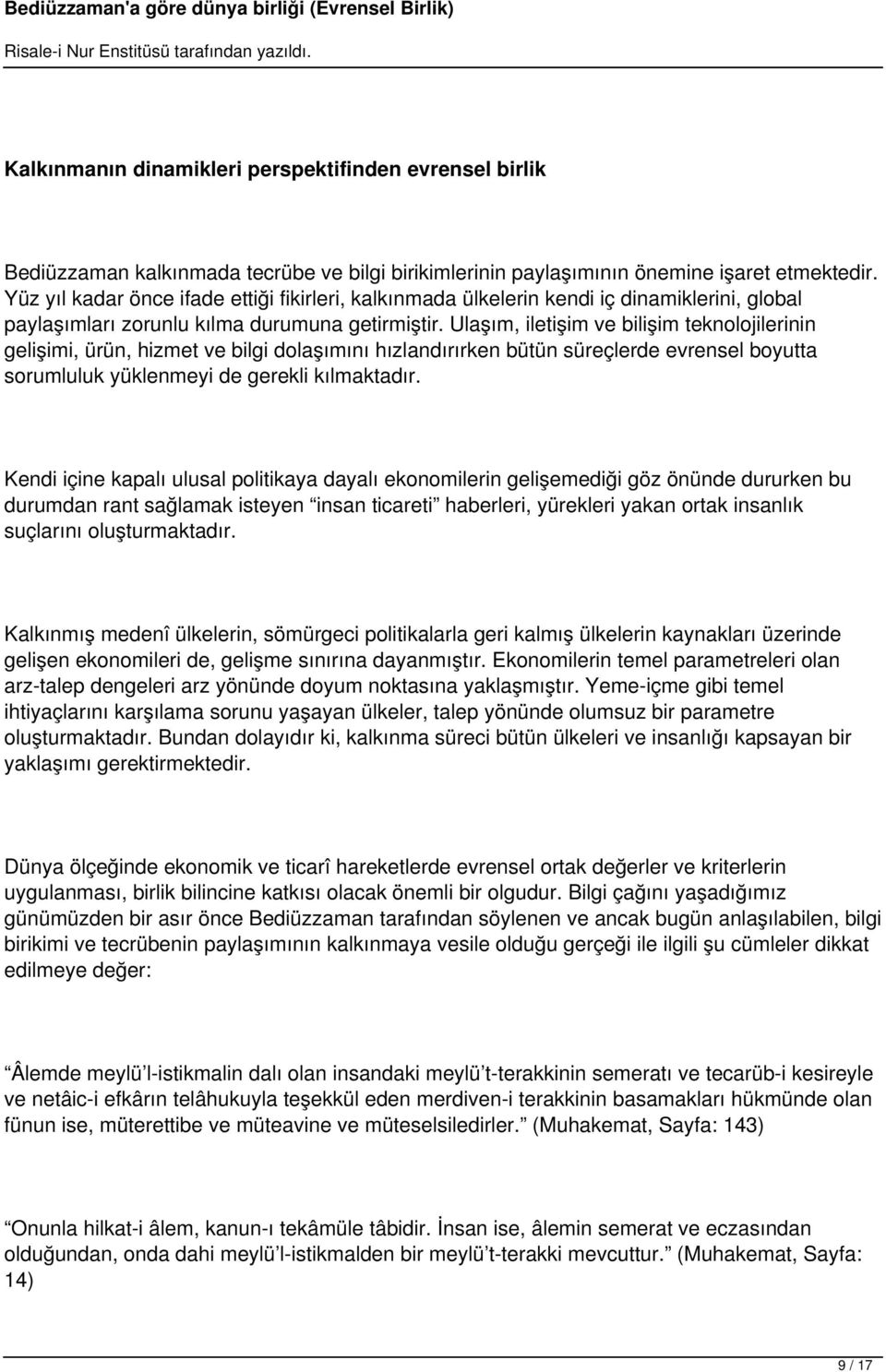 Ulaşım, iletişim ve bilişim teknolojilerinin gelişimi, ürün, hizmet ve bilgi dolaşımını hızlandırırken bütün süreçlerde evrensel boyutta sorumluluk yüklenmeyi de gerekli kılmaktadır.