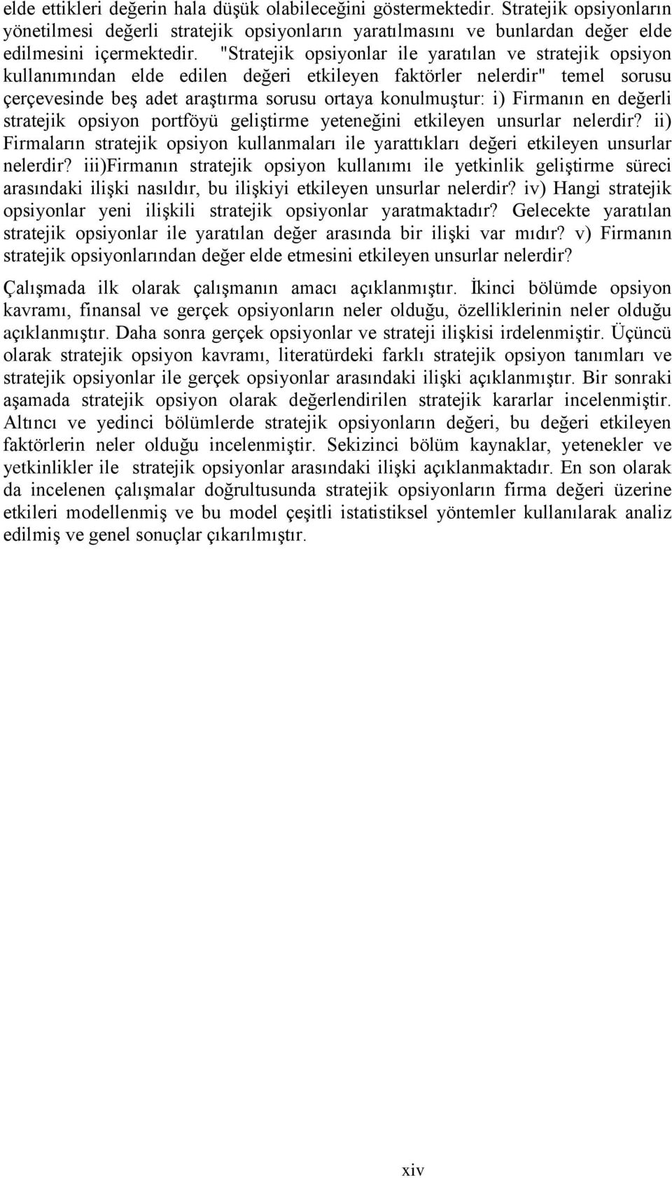 Firmanın en değerli stratejik opsiyon portföyü geliģtirme yeteneğini etkileyen unsurlar nelerdir? ii) Firmaların stratejik opsiyon kullanmaları ile yarattıkları değeri etkileyen unsurlar nelerdir?