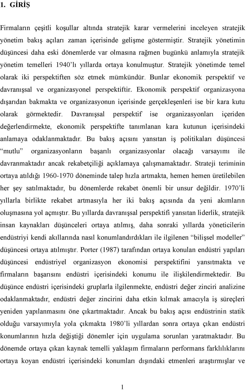 Stratejik yönetimde temel olarak iki perspektiften söz etmek mümkündür. Bunlar ekonomik perspektif ve davranıģsal ve organizasyonel perspektiftir.