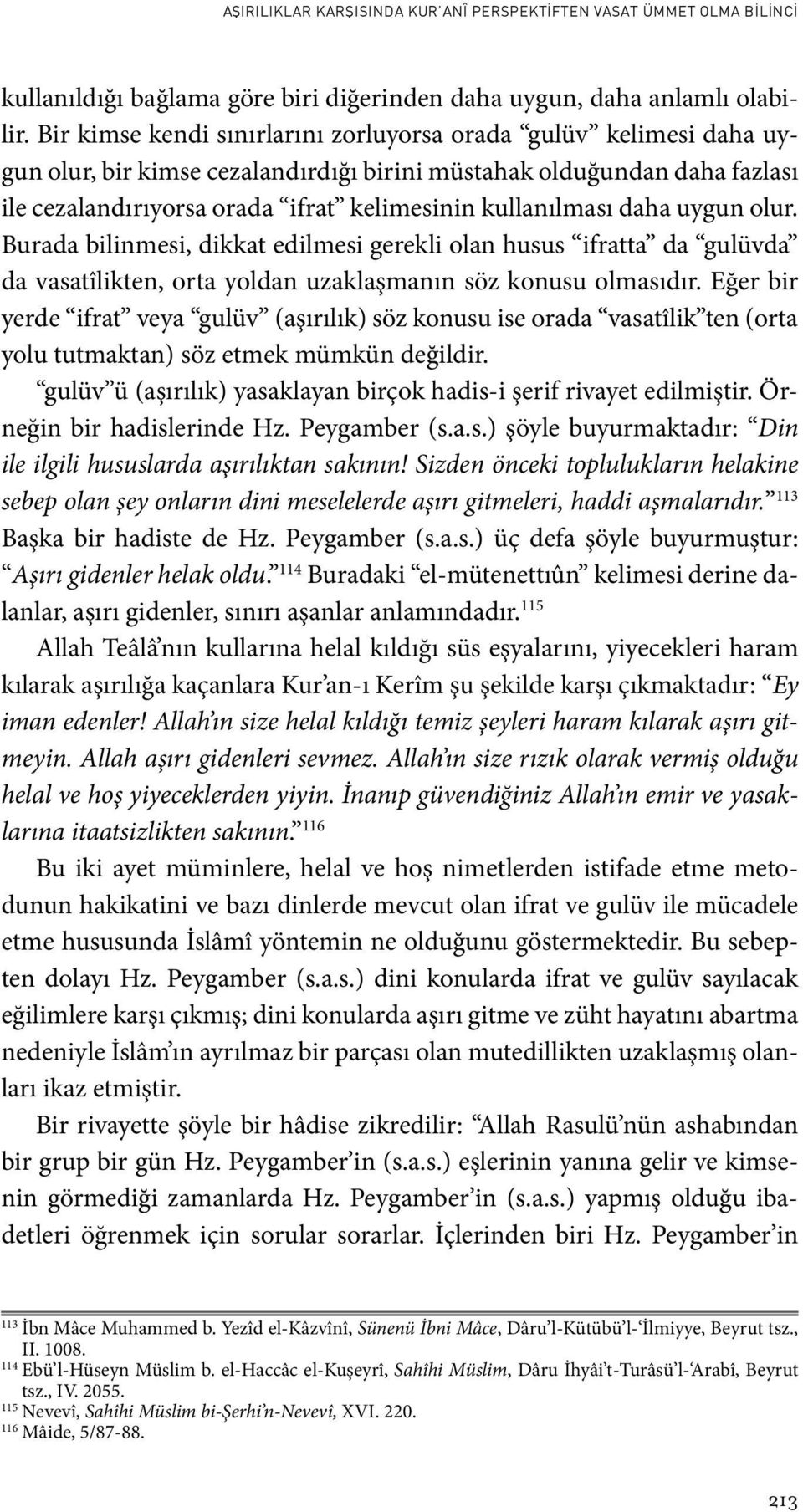 daha uygun olur. Burada bilinmesi, dikkat edilmesi gerekli olan husus ifratta da gulüvda da vasatîlikten, orta yoldan uzaklaşmanın söz konusu olmasıdır.