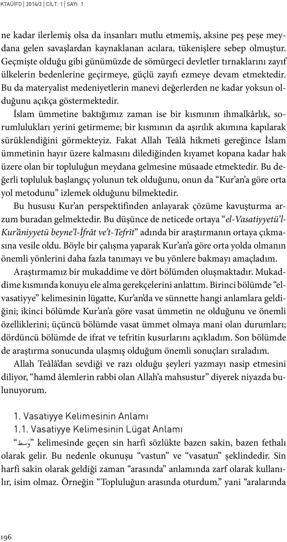 Bu da materyalist medeniyetlerin manevi değerlerden ne kadar yoksun olduğunu açıkça göstermektedir.