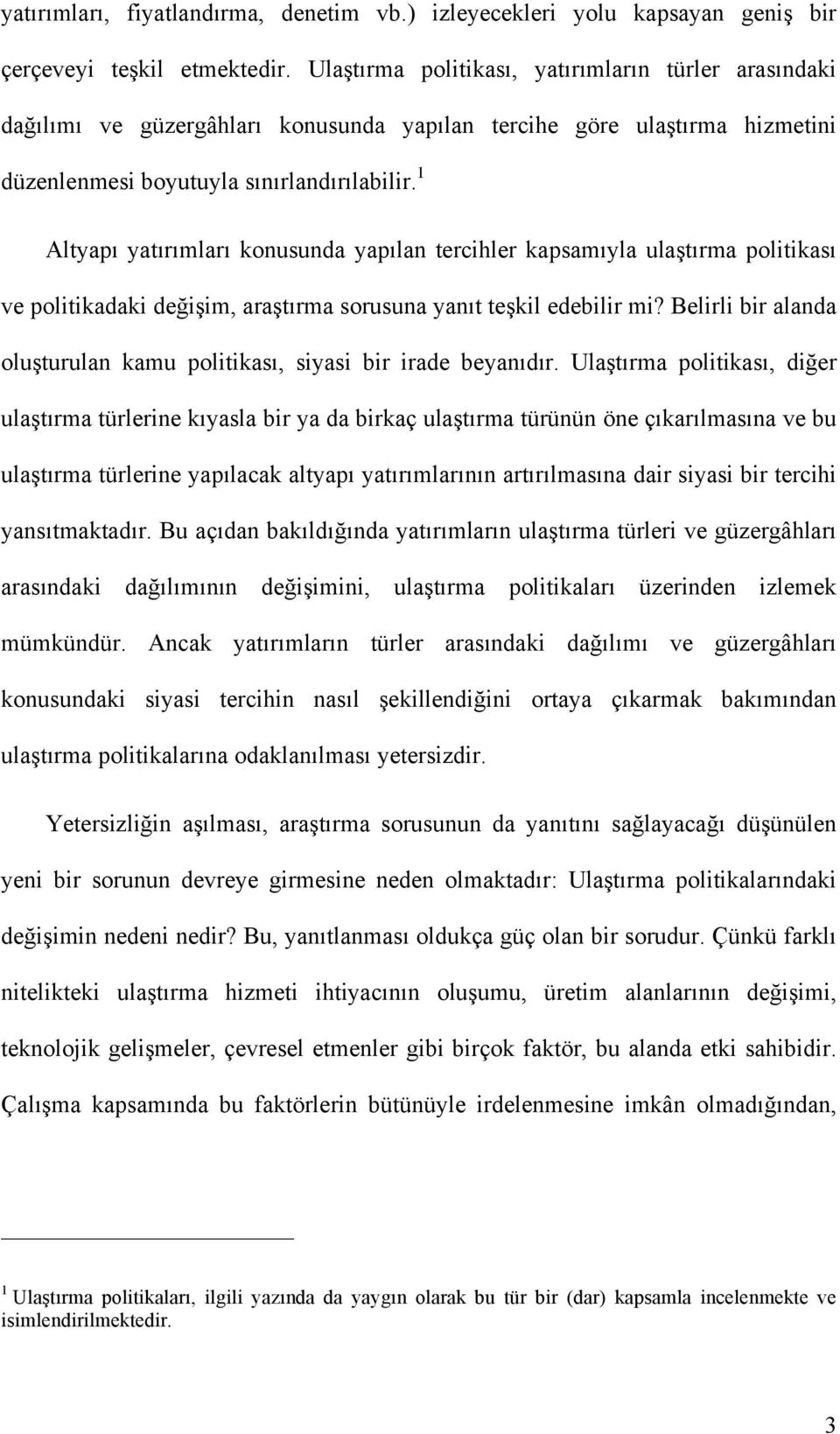 1 Altyapı yatırımları konusunda yapılan tercihler kapsamıyla ulaştırma politikası ve politikadaki değişim, araştırma sorusuna yanıt teşkil edebilir mi?