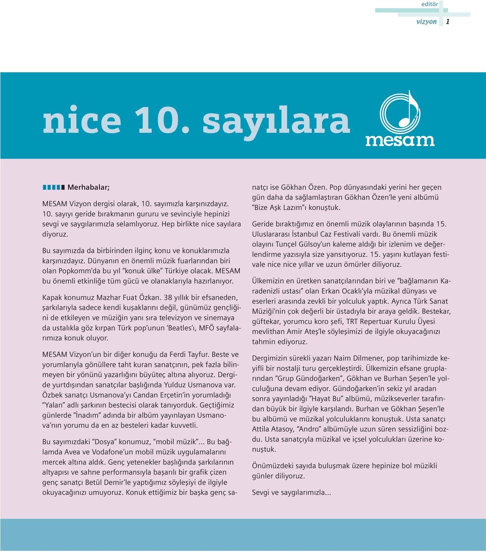 Dünyan n en önemli müzik fuarlar ndan biri olan Popkomm da bu y l konuk ülke Türkiye olacak. MESAM bu önemli etkinli e tüm gücü ve olanaklar yla haz rlan yor. Kapak konumuz Mazhar Fuat Özkan.