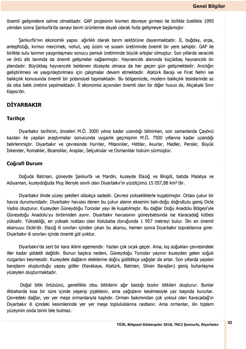 anl urfa'n n ekonomik yap s a rl kl olarak tar m sektörüne dayanmaktad r. l, bu day, arpa, antepf st, k rm z mercimek, nohut, ya üzüm ve susam üretiminde önemli bir yere sahiptir.