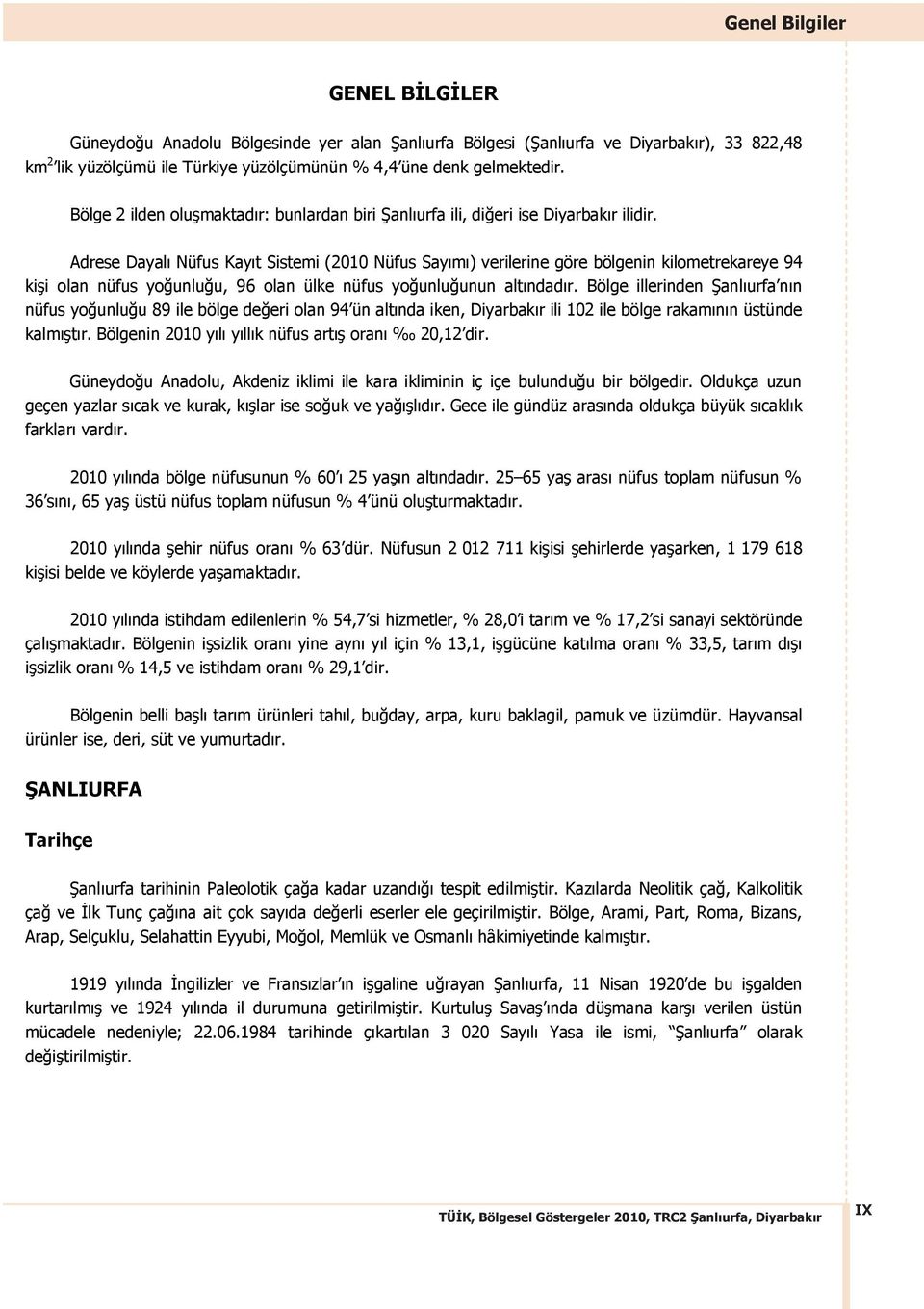 Adrese Dayal Nüfus Kay t Sistemi (2010 Nüfus Say m ) verilerine göre bölgenin kilometrekareye 94 ki i olan nüfus yo unlu u, 96 olan ülke nüfus yo unlu unun alt ndad r.