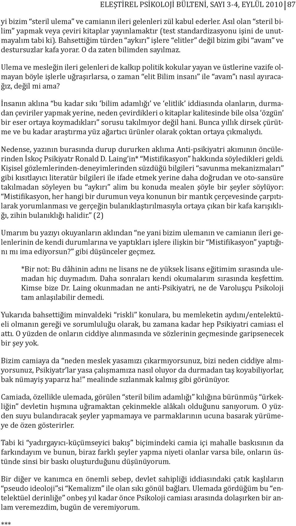 Bahsettiğim türden aykırı işlere elitler değil bizim gibi avam ve destursuzlar kafa yorar. O da zaten bilimden sayılmaz.