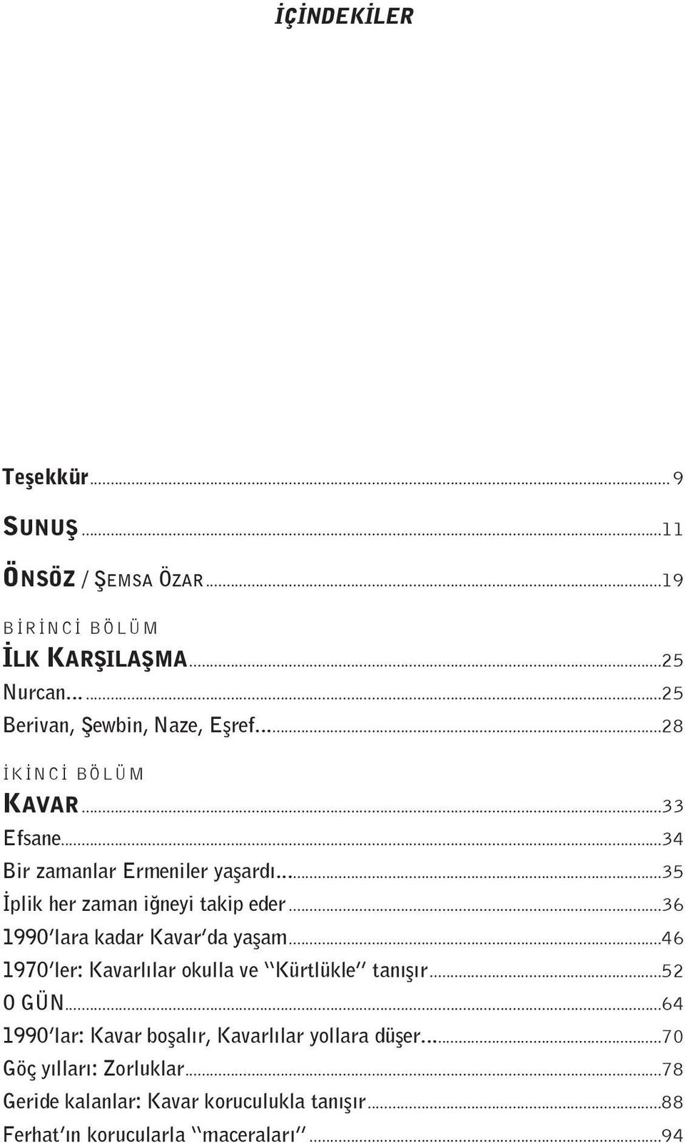 ..35 İplik her zaman iğneyi takip eder...36 1990 lara kadar Kavar da yaşam...46 1970 ler: Kavarlılar okulla ve Kürtlükle tanışır.