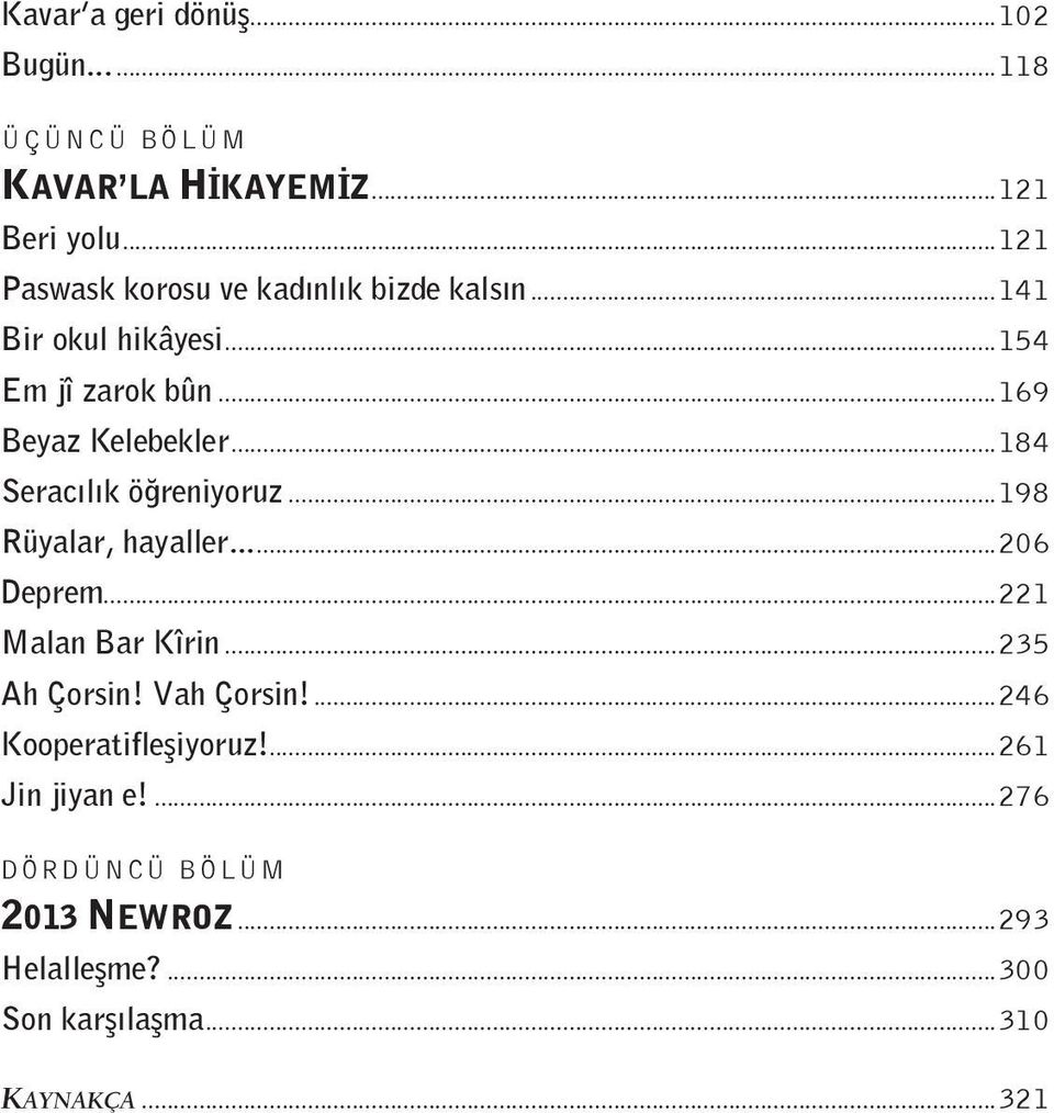 ..184 Seracılık öğreniyoruz...198 Rüyalar, hayaller...206 Deprem...221 Malan Bar Kîrin...235 Ah Çorsin!