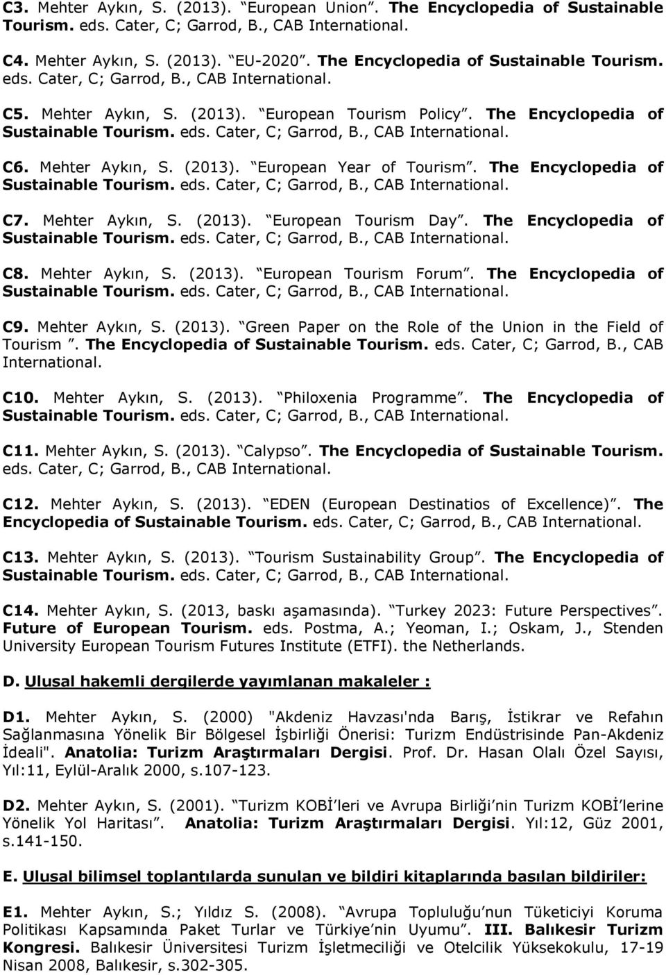 The Encyclopedia of C7. Mehter Aykın, S. (2013). European Tourism Day. The Encyclopedia of C8. Mehter Aykın, S. (2013). European Tourism Forum. The Encyclopedia of C9. Mehter Aykın, S. (2013). Green Paper on the Role of the Union in the Field of Tourism.