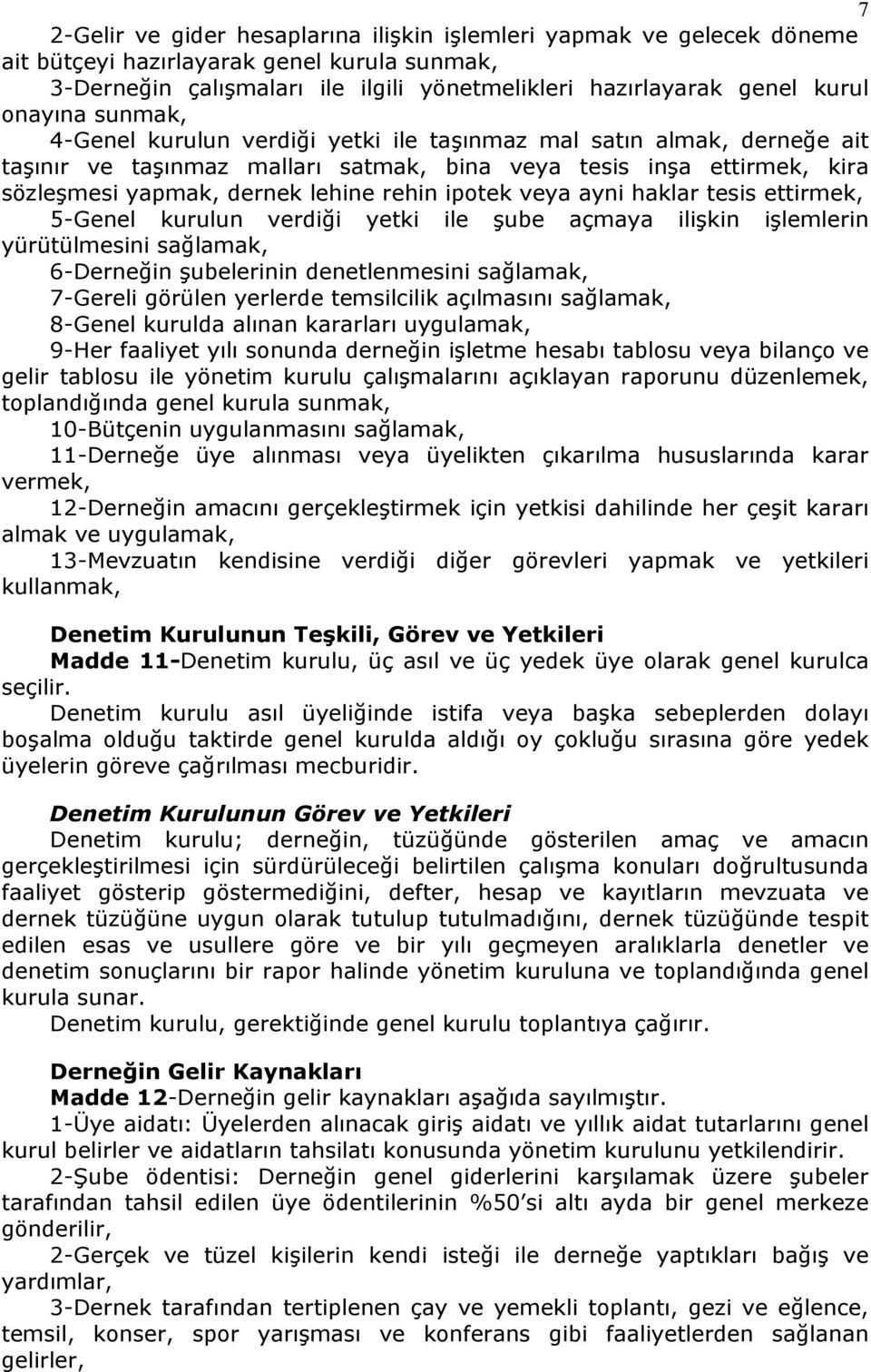 ipotek veya ayni haklar tesis ettirmek, 5-Genel kurulun verdiği yetki ile şube açmaya ilişkin işlemlerin yürütülmesini sağlamak, 6-Derneğin şubelerinin denetlenmesini sağlamak, 7-Gereli görülen