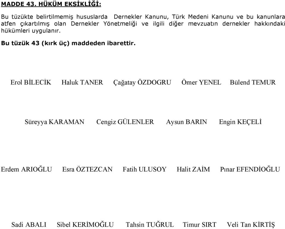 Dernekler Yönetmeliği ve ilgili diğer mevzuatın dernekler hakkındaki hükümleri uygulanır. Bu tüzük 43 (kırk üç) maddeden ibarettir.