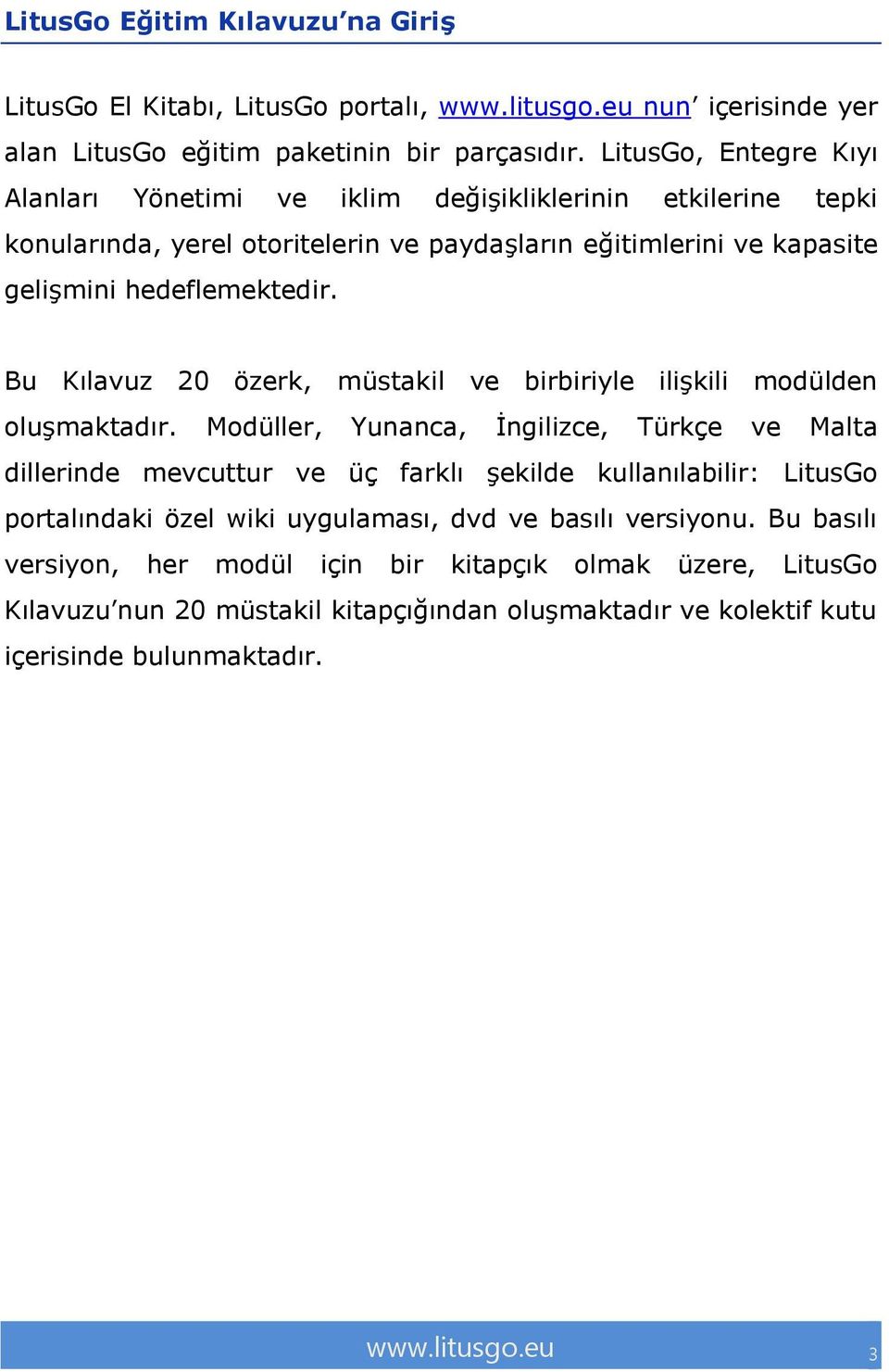 Bu Kılavuz 20 özerk, müstakil ve birbiriyle ilişkili modülden oluşmaktadır.