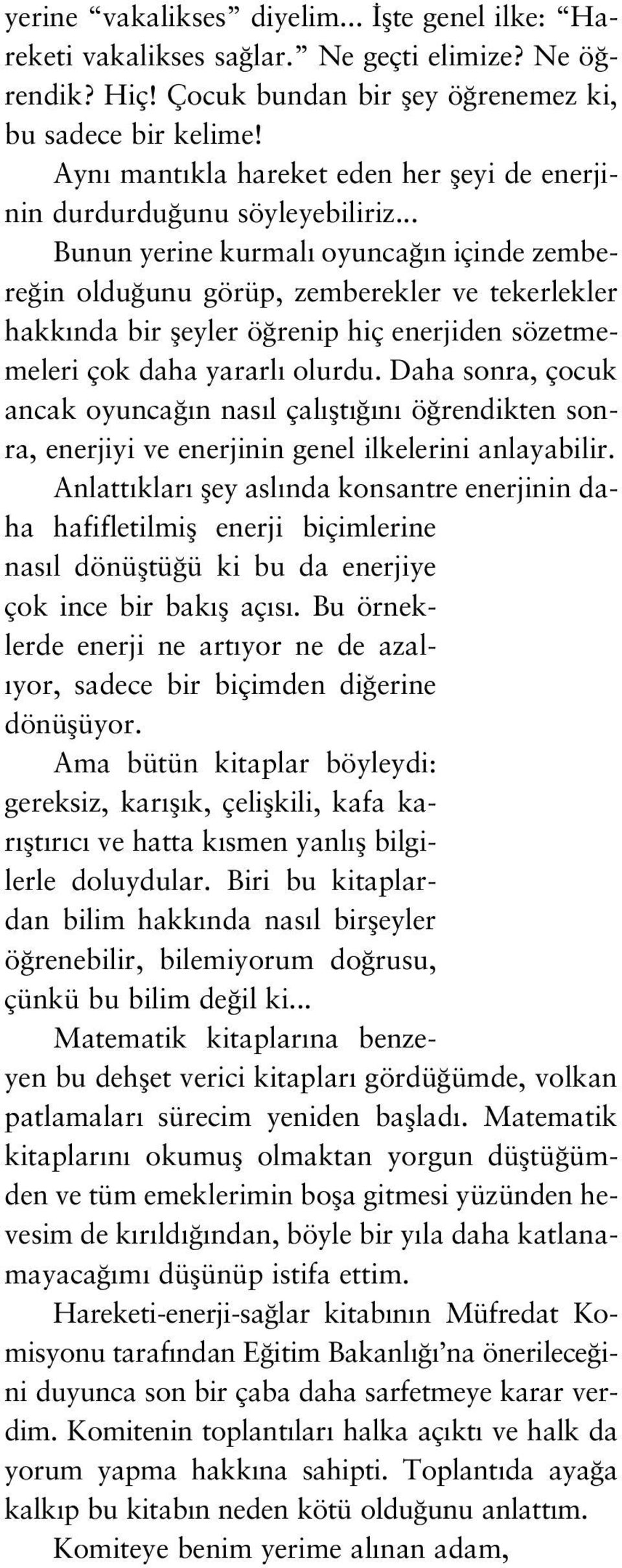 Tanr hep bilinmeyenlerle iliflkilidir. Yani fizik yasalar n n Tanr olarak alg lanmas gerekti ine inanm yorum, çünkü fizik yasalar anlafl lm flt r. yerine vakalikses diyelim.