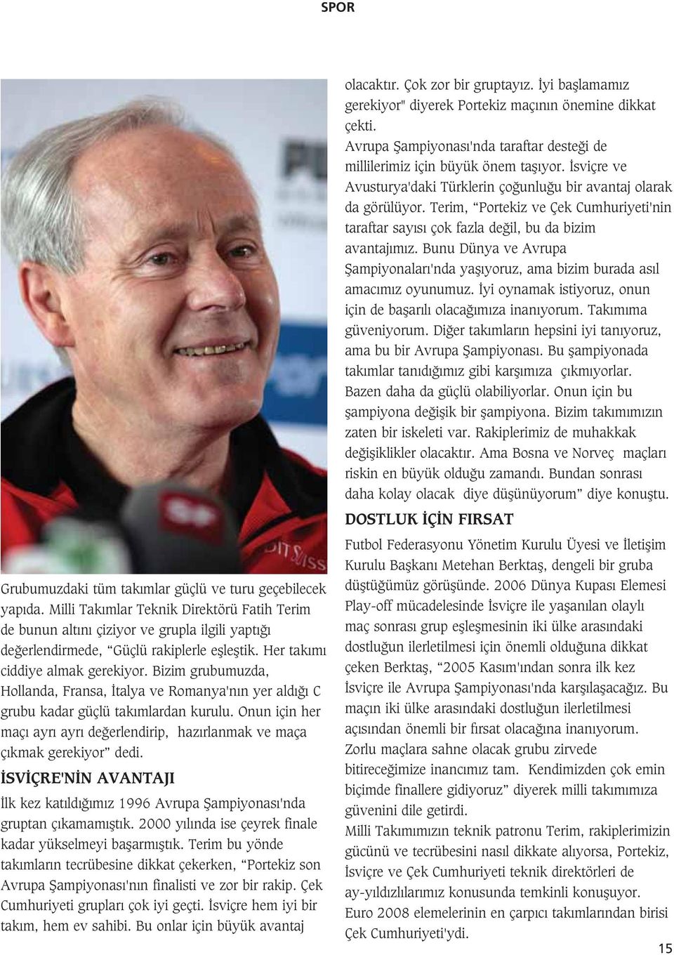 Onun için her maç ayr ayr de erlendirip, haz rlanmak ve maça ç kmak gerekiyor dedi. SV ÇRE'N N AVANTAJI lk kez kat ld m z 1996 Avrupa fiampiyonas 'nda gruptan ç kamam flt k.