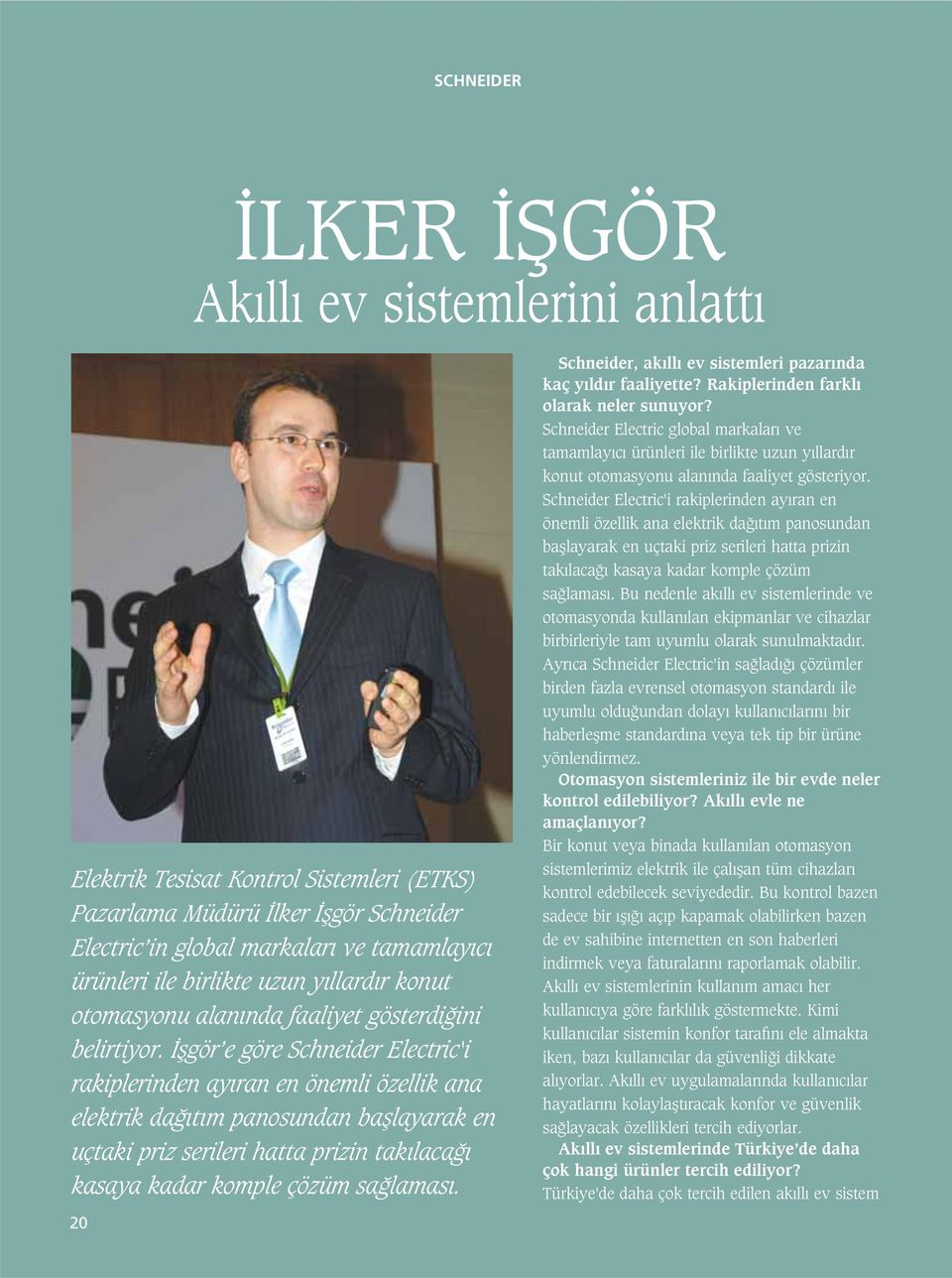 flgör e göre Schneider Electric'i rakiplerinden ay ran en önemli özellik ana elektrik da t m panosundan bafllayarak en uçtaki priz serileri hatta prizin tak laca kasaya kadar komple çözüm sa lamas.