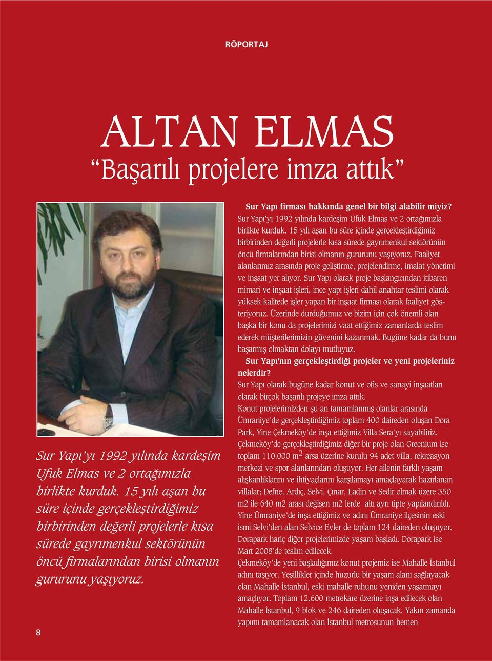 8 Sur Yap firmas hakk nda genel bir bilgi alabilir miyiz? Sur Yap y 1992 y l nda kardeflim Ufuk Elmas ve 2 orta m zla birlikte kurduk.