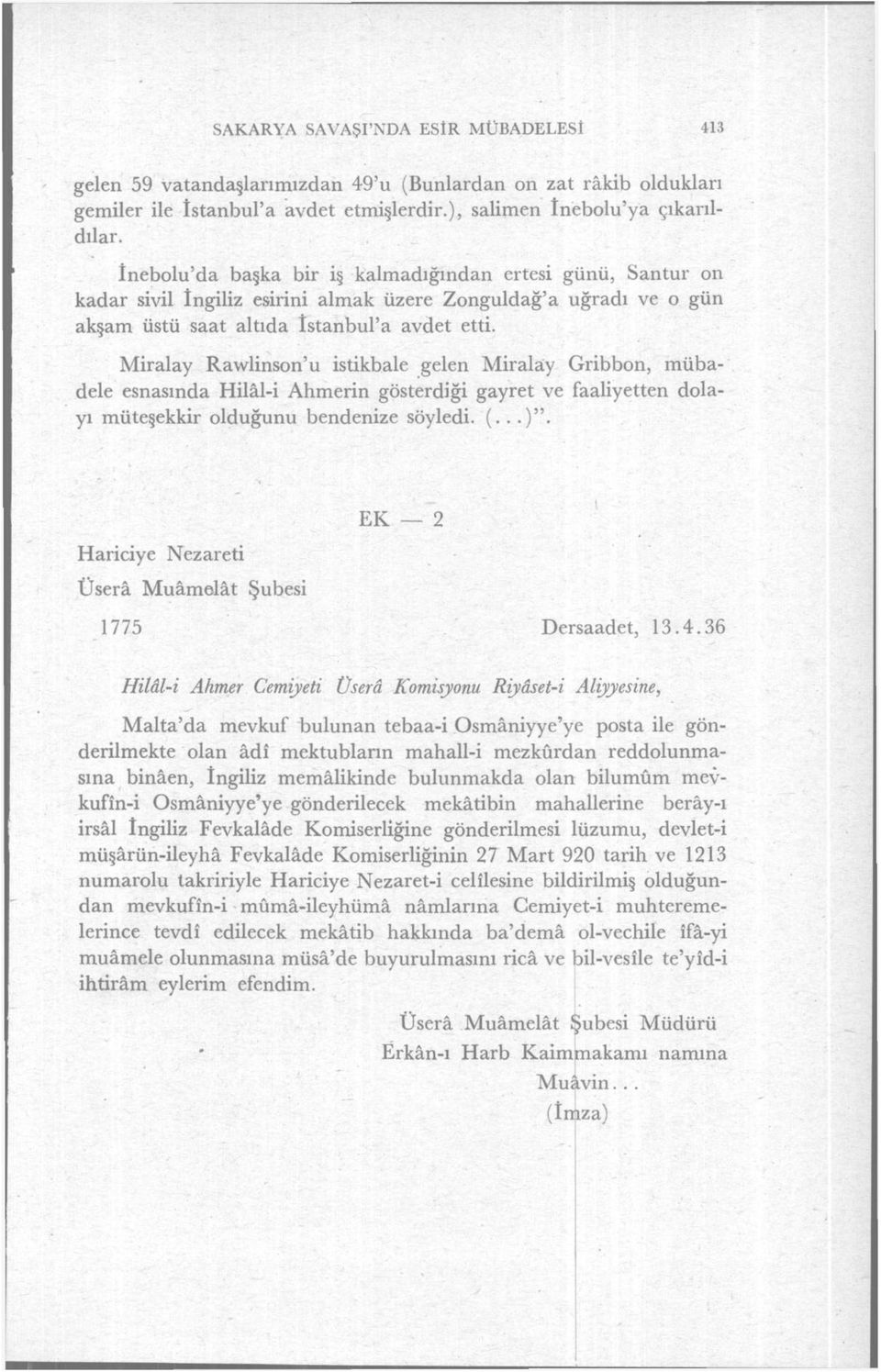 Miralay Rawlinson'u istikbale gelen Miralay Gribbon, mübadele esnasında Hilâl-i Ahmerin gösterdiği gayret ve faaliyetten dolayı müteşekkir olduğunu bendenize söyledi. (...)".