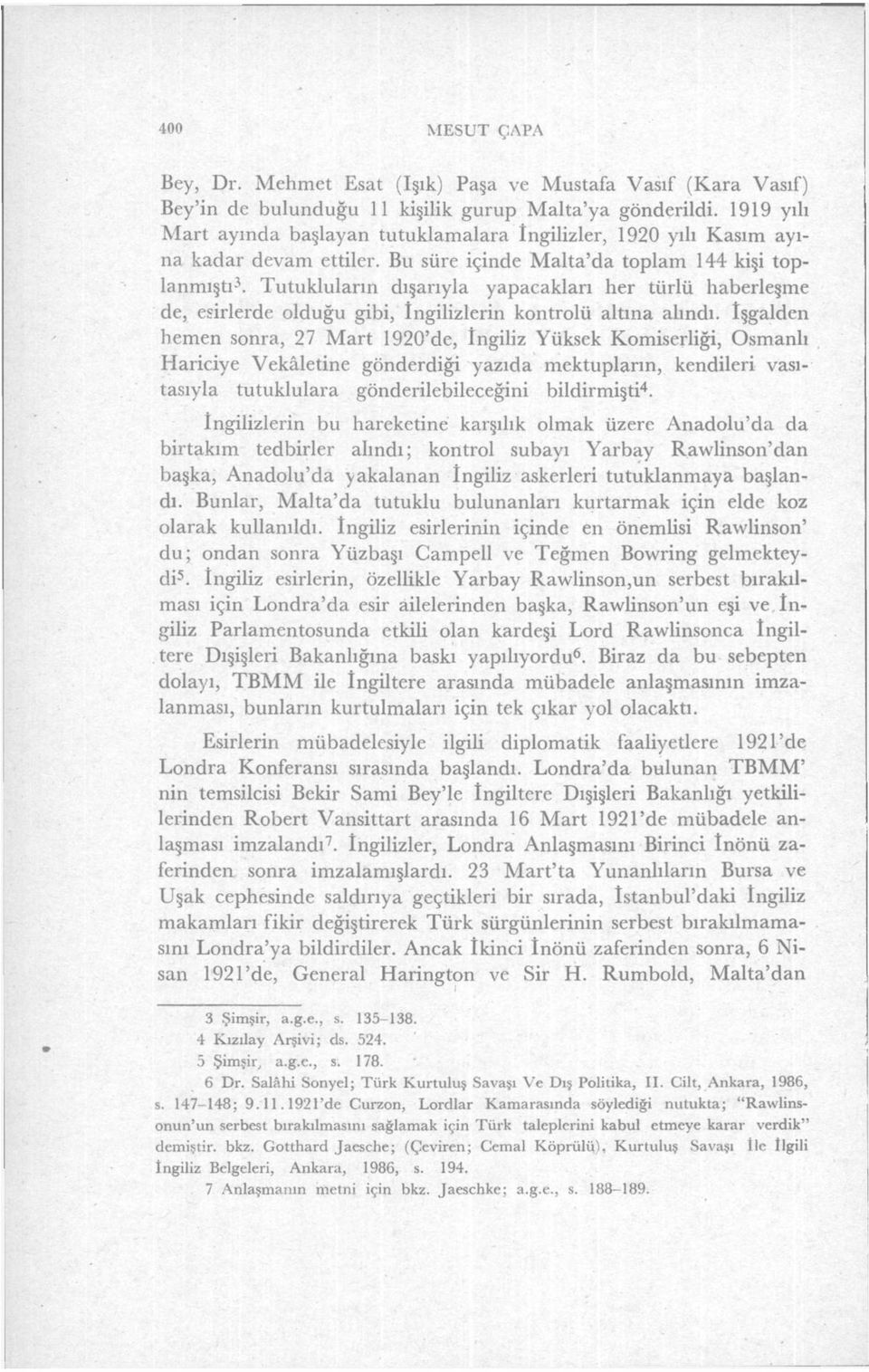 Tutukluların dışarıyla yapacakları her türlü haberleşme de, esirlerde olduğu gibi, İngilizlerin kontrolü altına alındı.