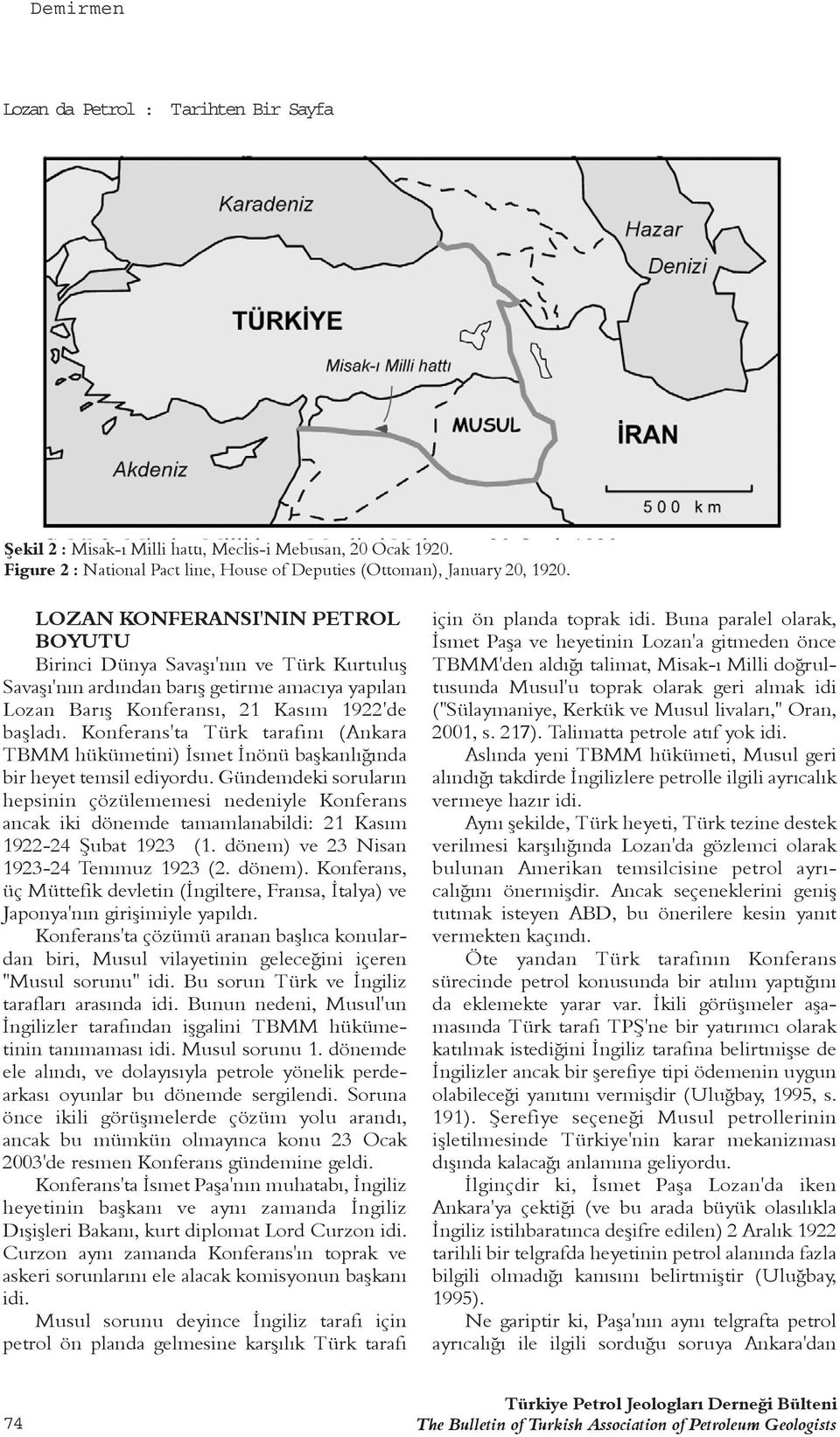 Konferans'ta Türk tarafýný (Ankara TBMM hükümetini) Ýsmet Ýnönü baþkanlýðýnda bir heyet temsil ediyordu.