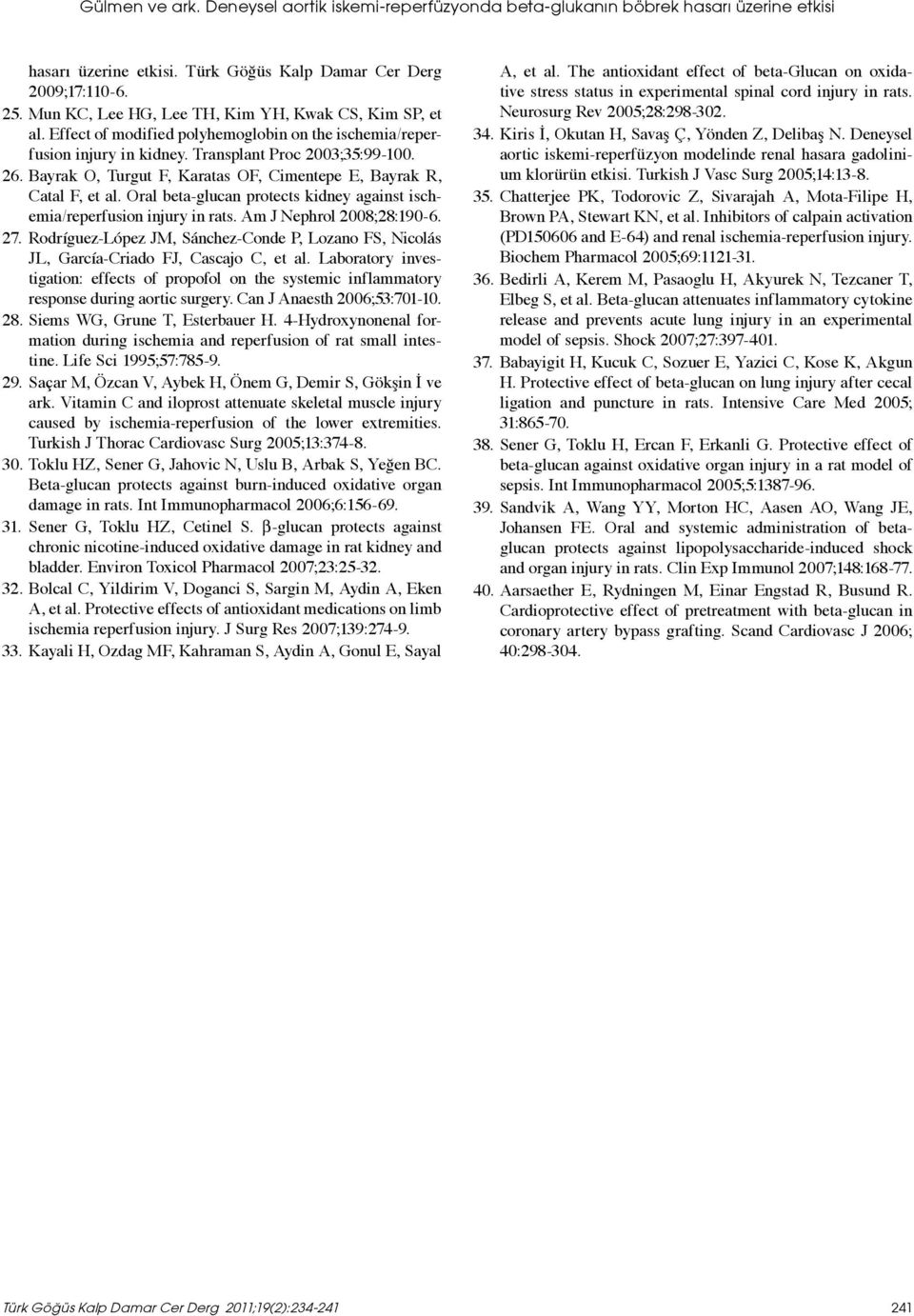 Orl bet-glucn protects kidney ginst ischemi/reperfusion injury in rts. Am J Nephrol 2008;28:190-6. 27. Rodríguez-López JM, Sánchez-Conde P, Lozno FS, Nicolás JL, Grcí-Crido FJ, Cscjo C, et l.