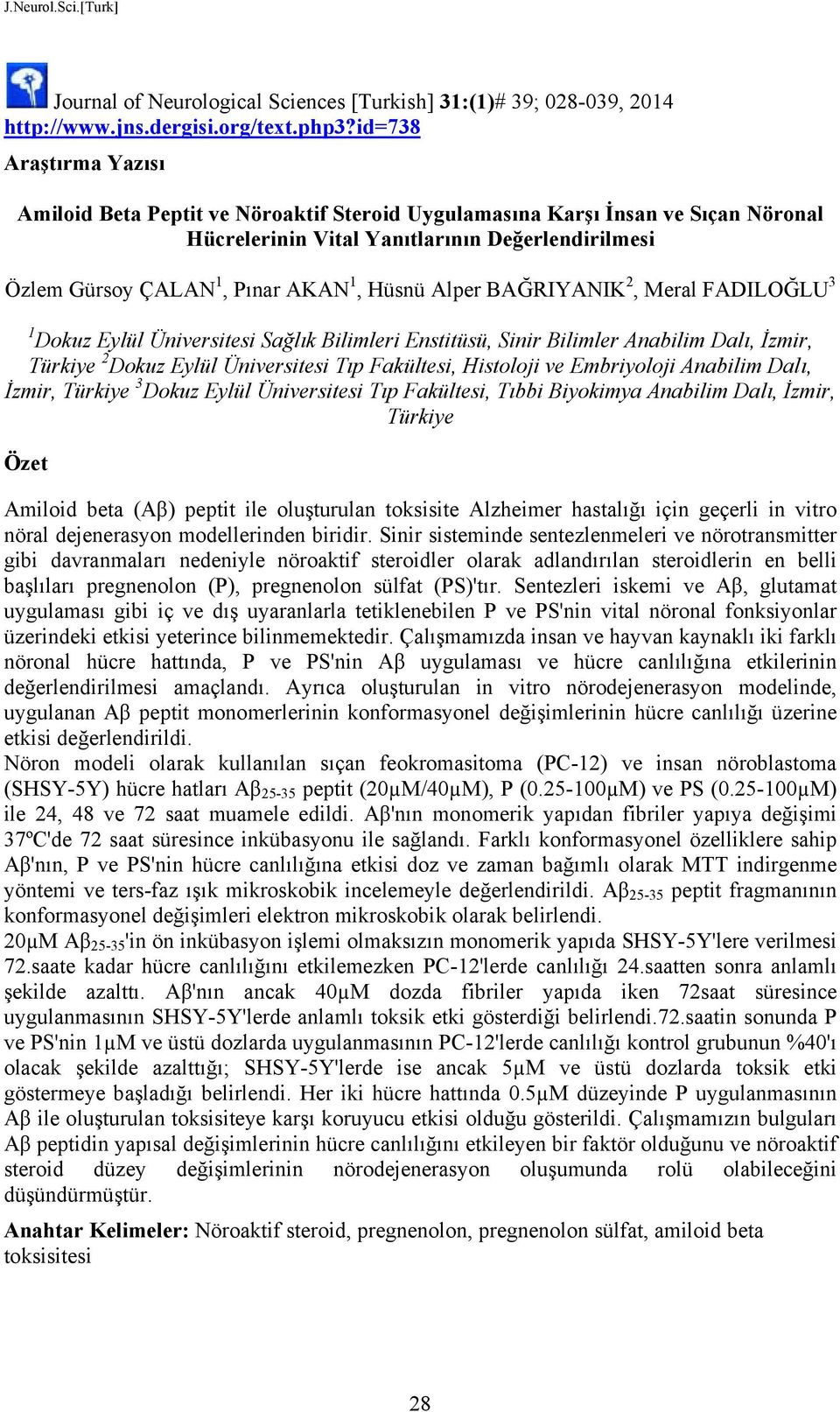 Alper BAĞRIYANIK 2, Meral FADILOĞLU 3 1 Dokuz Eylül Üniversitesi Sağlık Bilimleri Enstitüsü, Sinir Bilimler Anabilim Dalı, İzmir, Türkiye 2 Dokuz Eylül Üniversitesi Tıp Fakültesi, Histoloji ve